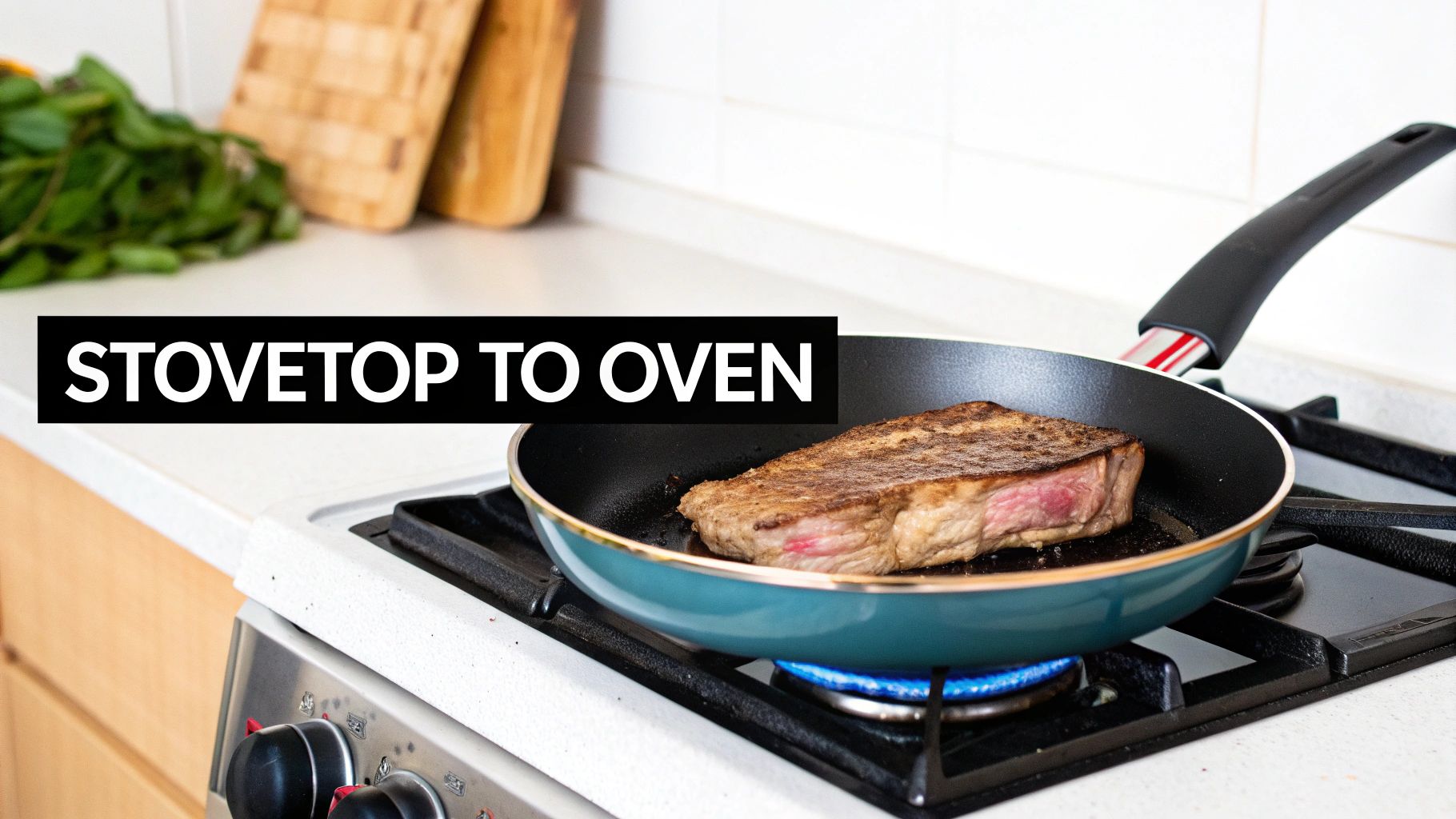 A seared steak cooking in a teal frying pan on a gas stovetop with text 'STOVETOP TO OVEN'.