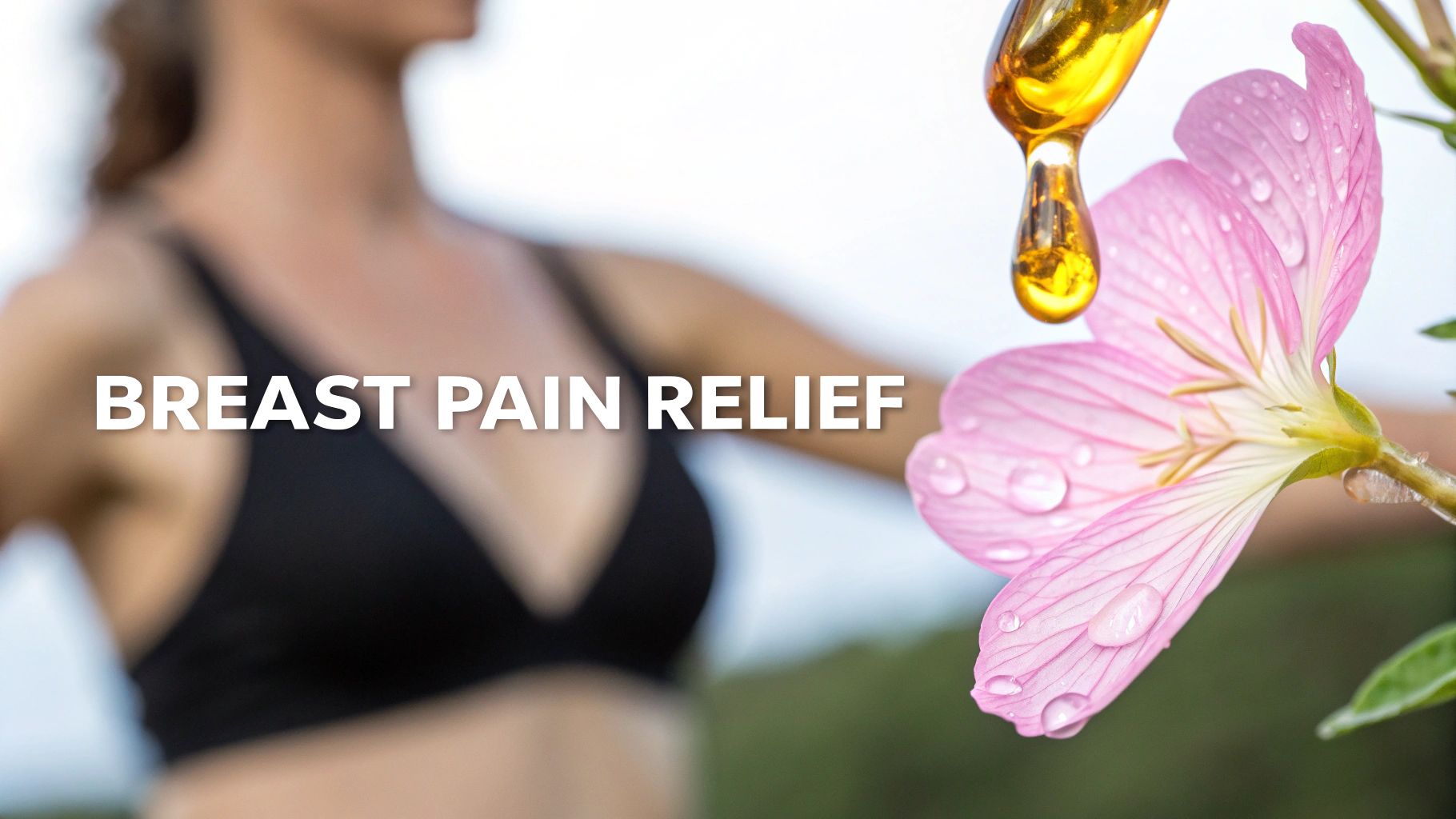 Evening Primrose Oil for Breast Pain: A Hopeful & Realistic Guide