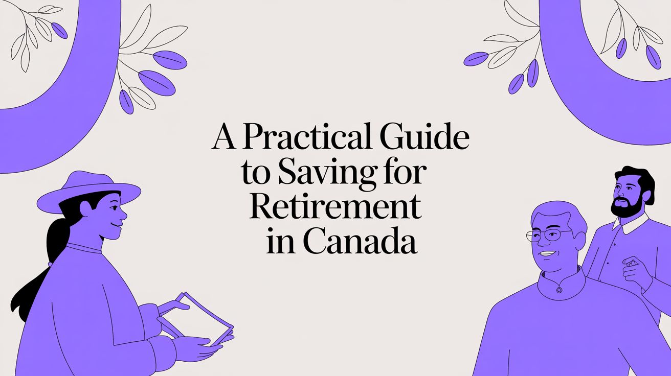 A Practical Guide to Saving for Retirement in Canada