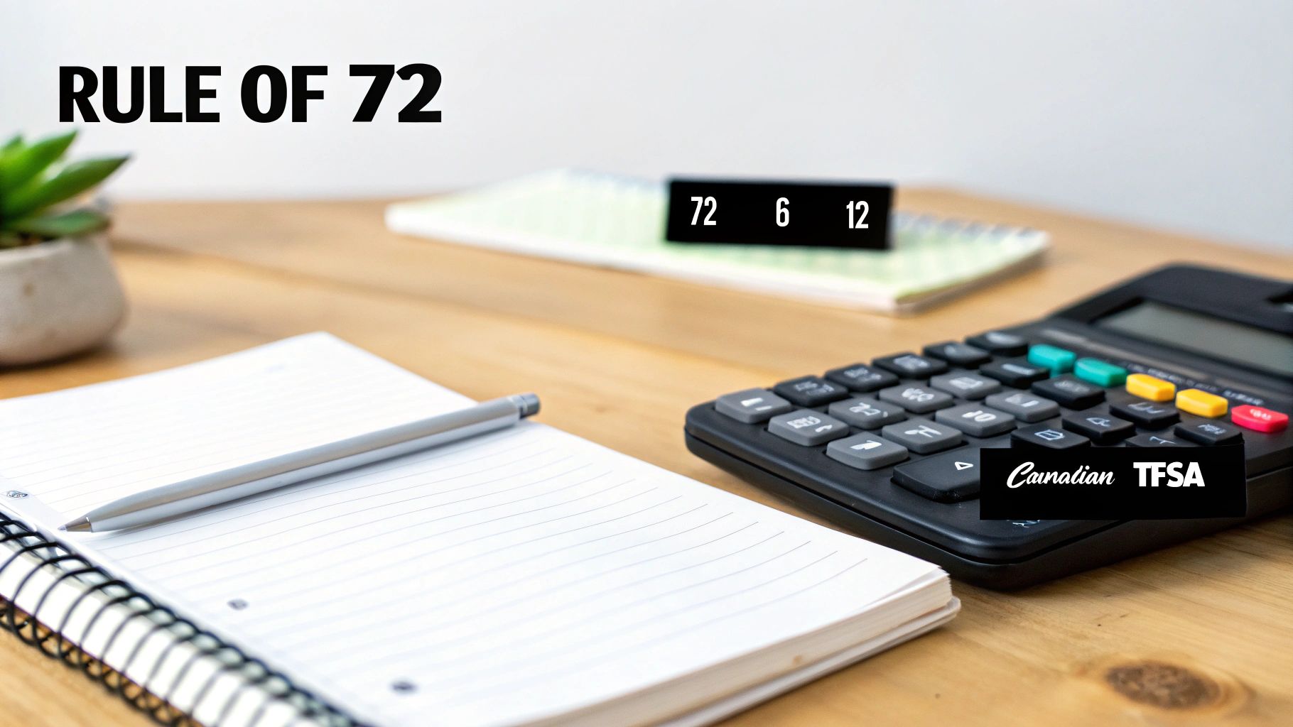 Desk with calculator, notebook, and text explaining the Rule of 72 and Canadian TFSA.