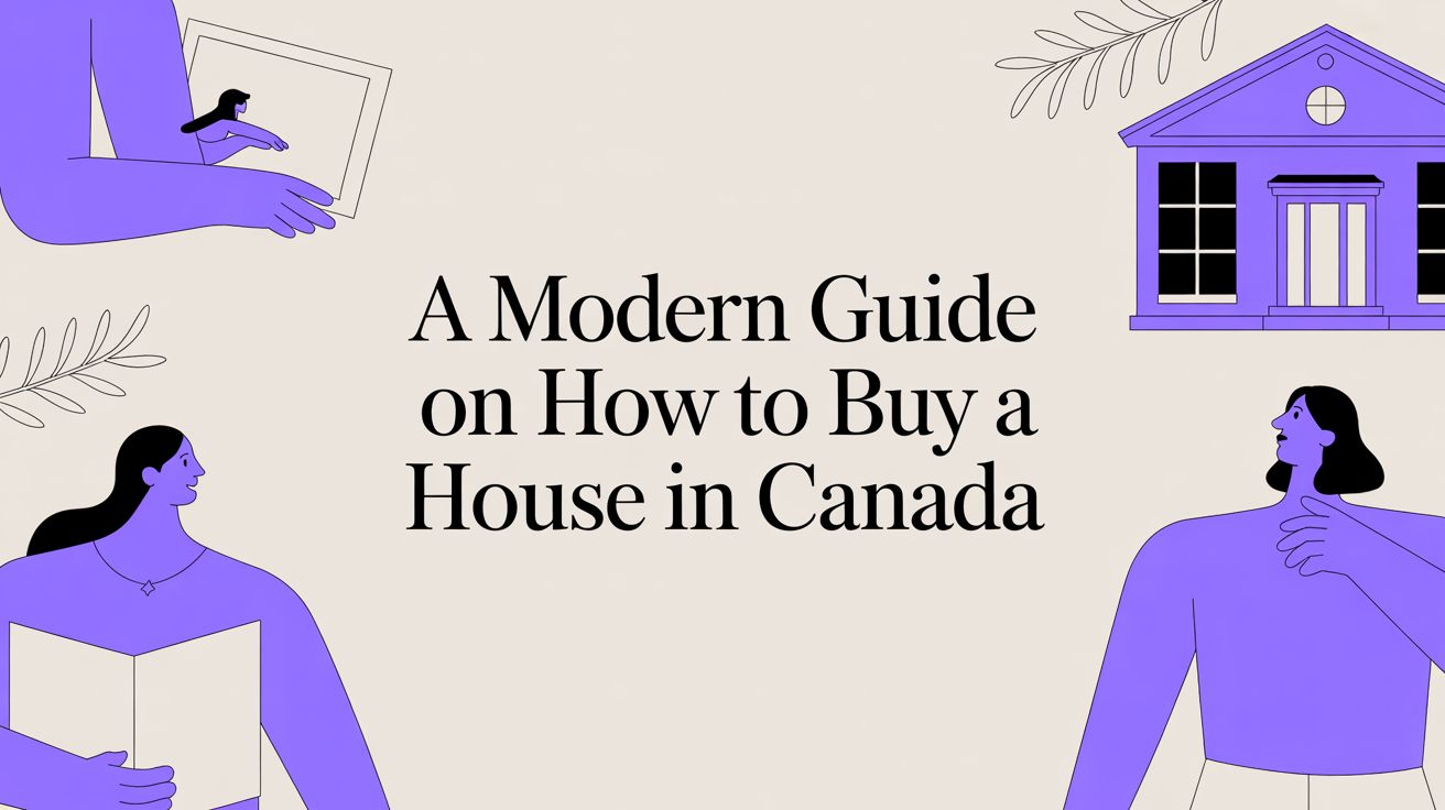 A Modern Guide on How to Buy a House in Canada