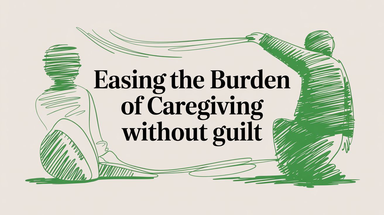 Easing the Burden of Caregiving Without Guilt