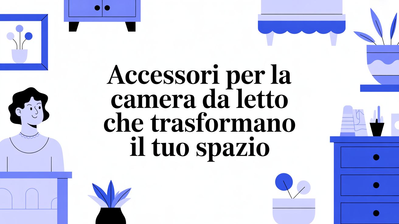 Come trasformare il tuo spazio con gli accessori per la camera da letto