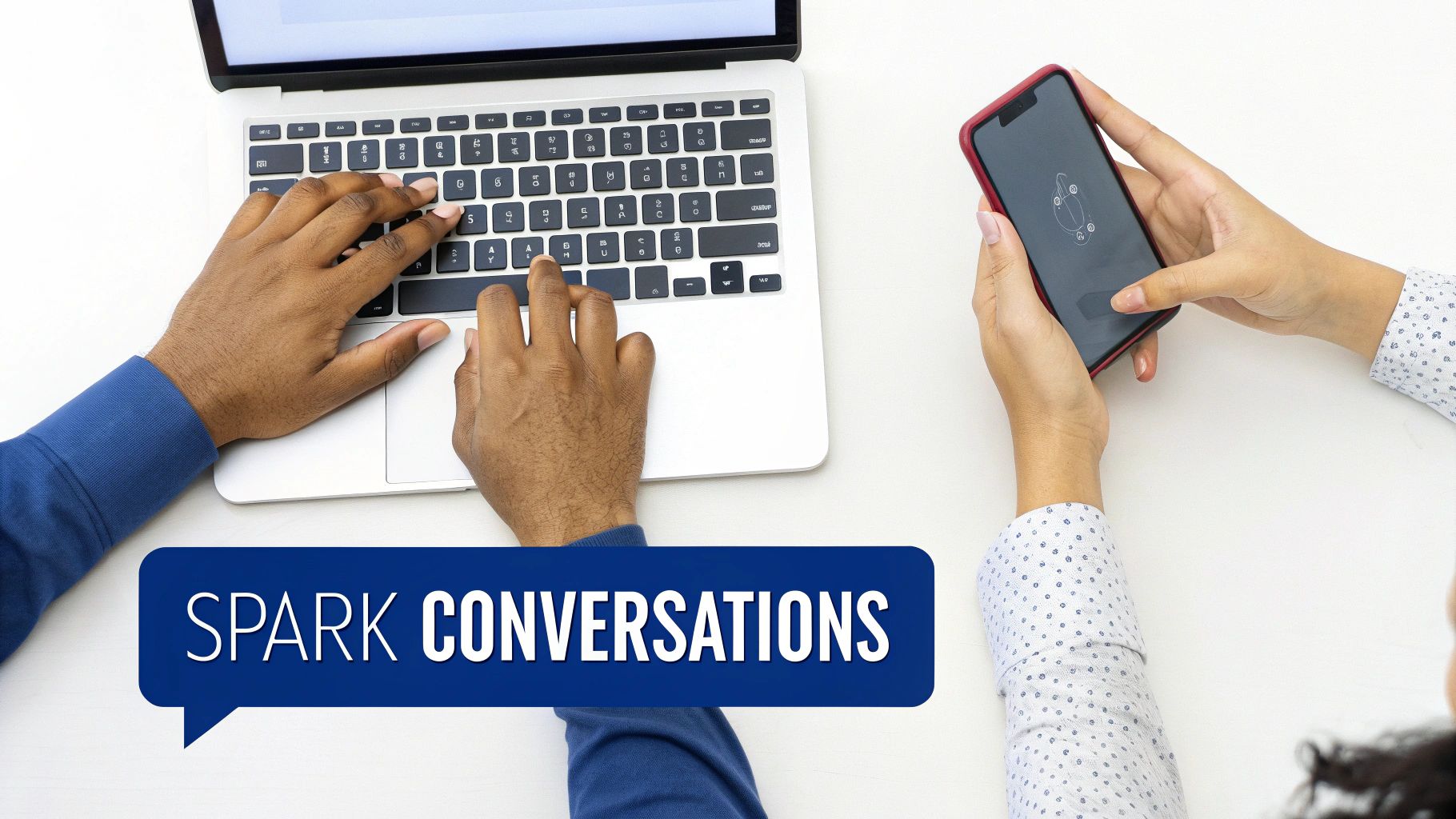 Overhead view of two people working on a laptop and smartphone, with 'SPARK CONVERSATIONS' text.