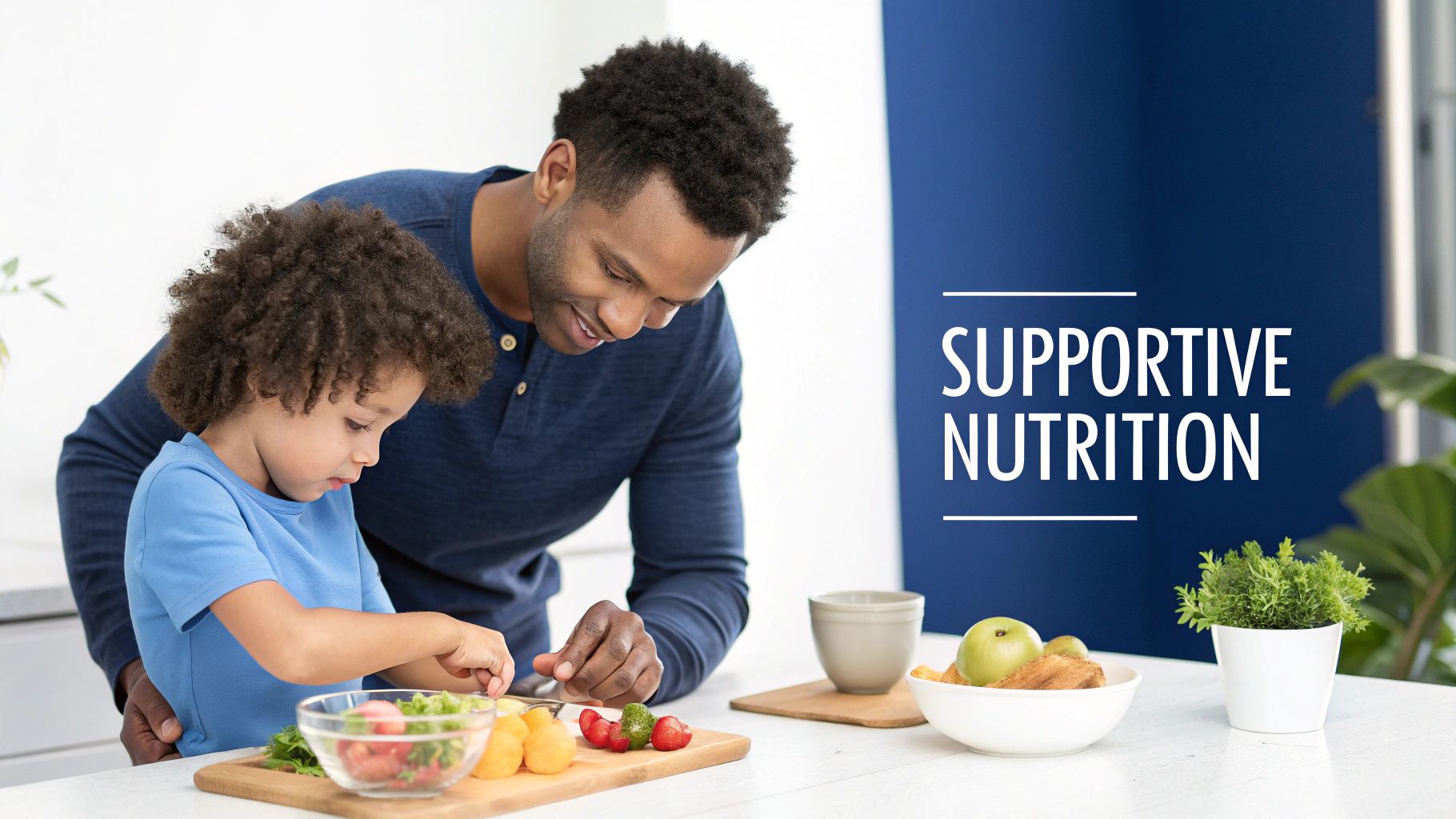 A father and young child preparing healthy food together, emphasizing supportive nutrition.