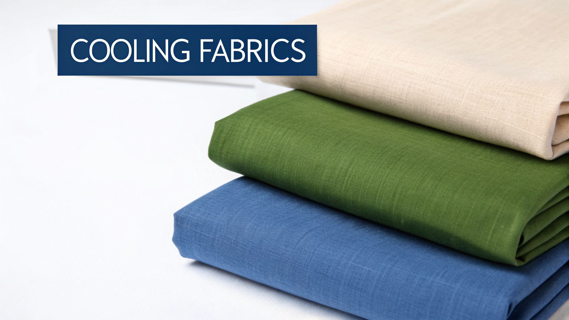 Stack of breathable fabrics in natural tones of beige, green, and blue, labeled "COOLING FABRICS".