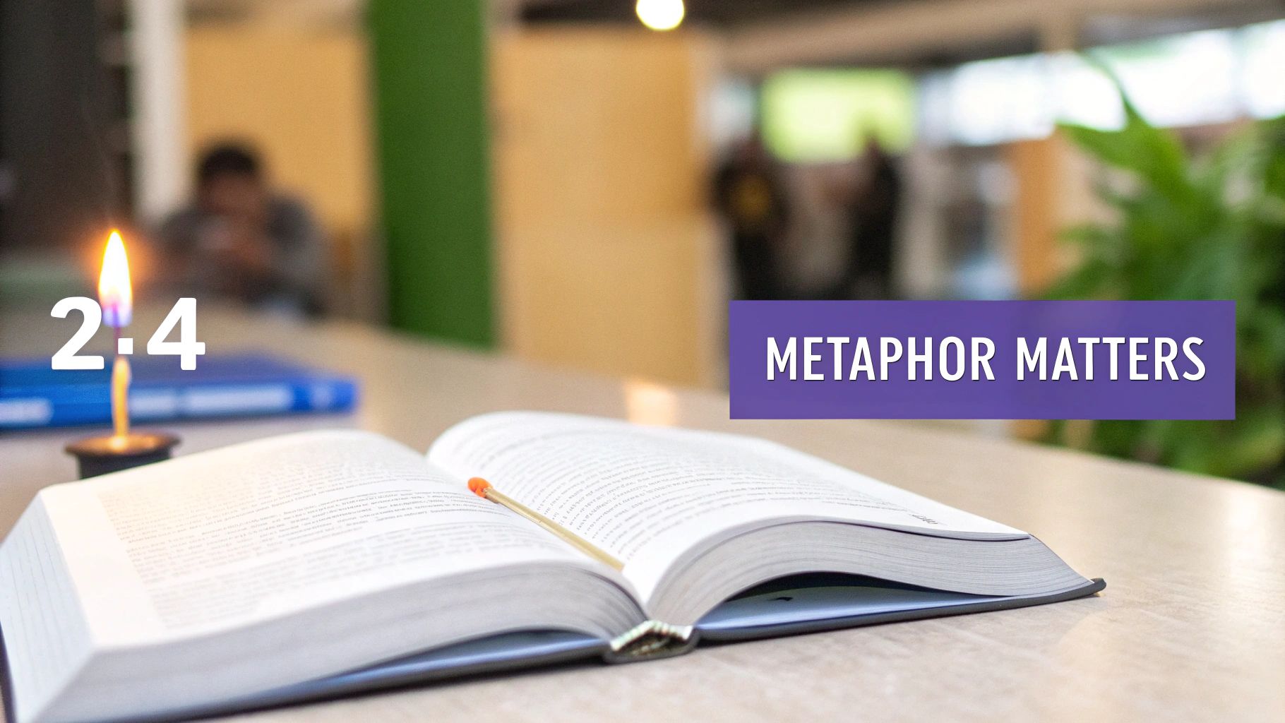 An open book with a matchstick, a lit candle, and text 'METAPHOR MATTERS' in a study setting.
