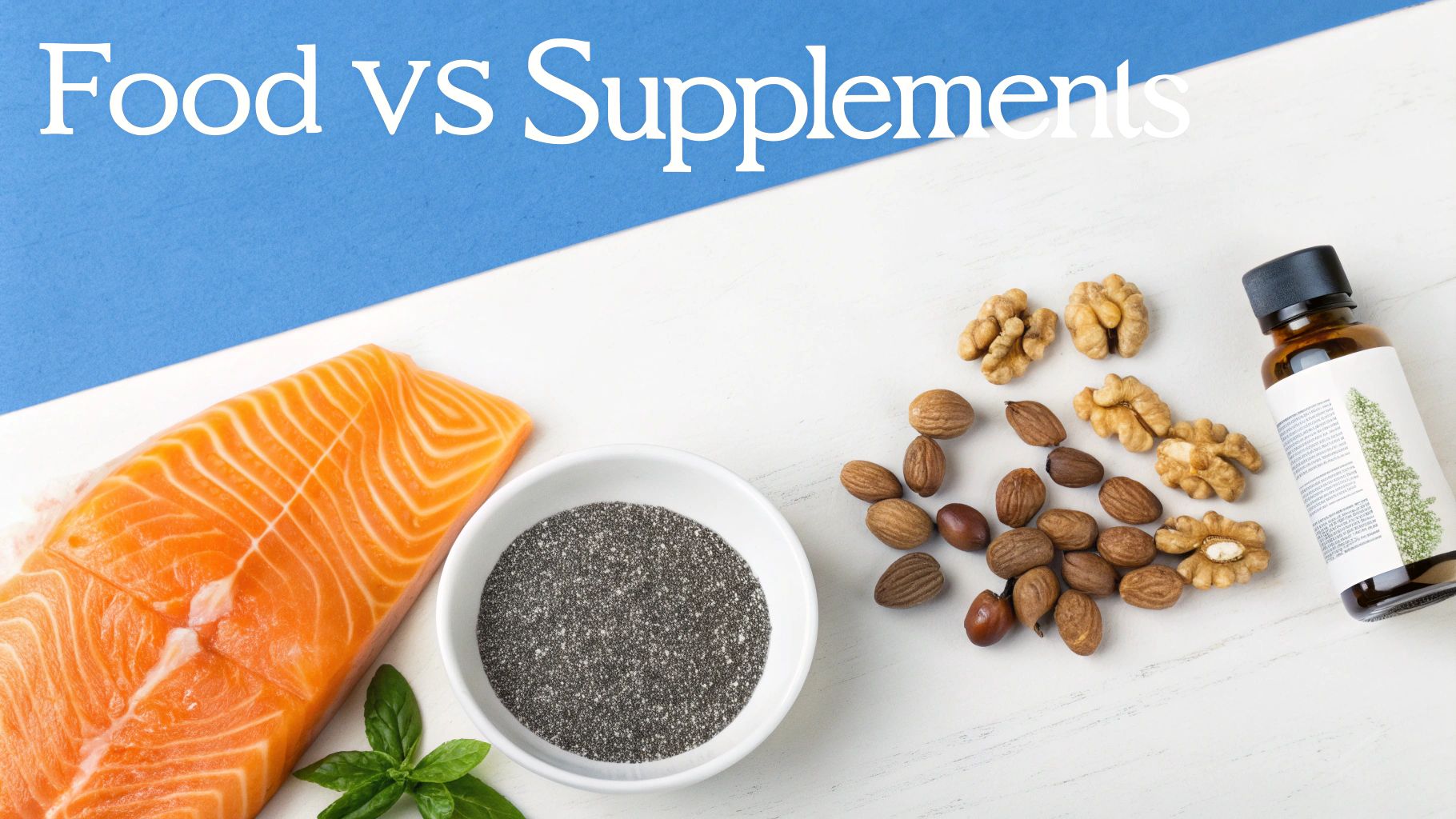 Overhead shot of salmon fillet, chia seeds, walnuts, almonds, and a supplement bottle, with 'Food vs Supplements' text.
