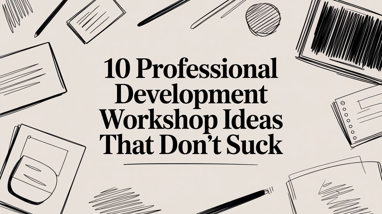 10 Professional Development Workshop Ideas That Don't Suck