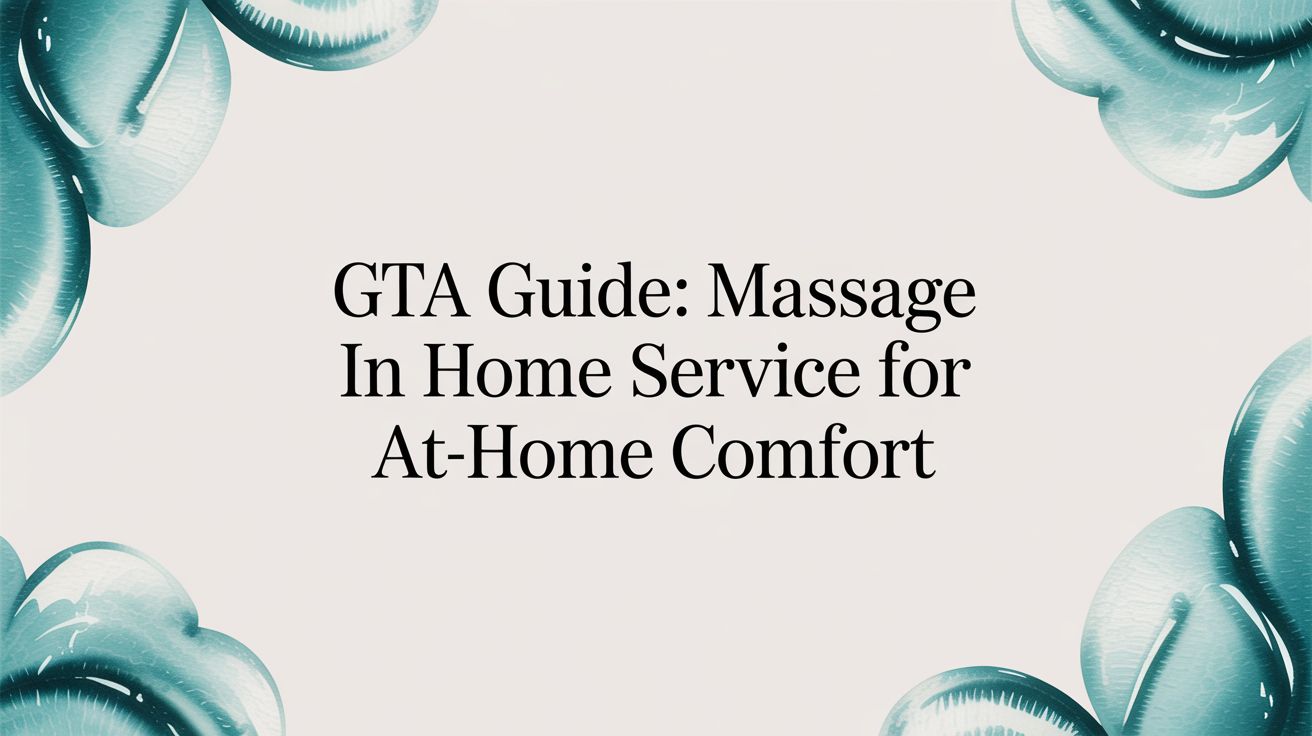 GTA Guide: massage in home service for at-home comfort