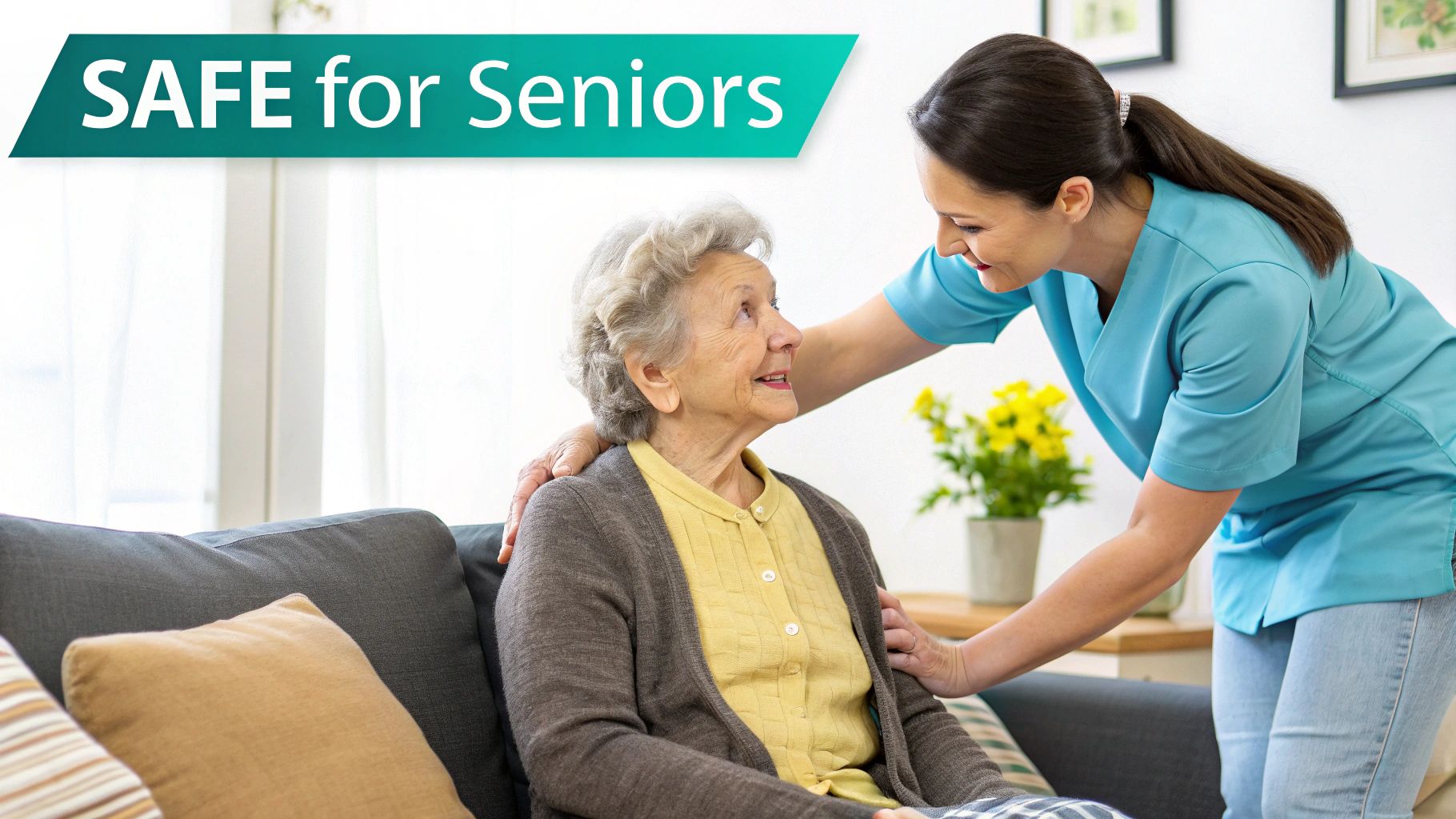 A kind caregiver in blue scrubs smiles at an elderly woman sitting on a couch, with text 'SAFE for Seniors'.