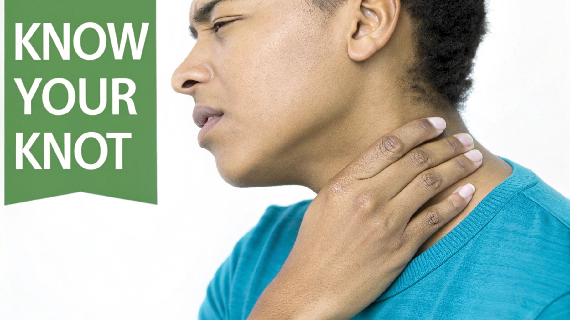 A person holds their painful neck, indicating a 'knot', beside a banner that reads 'KNOW YOUR KNOT'.