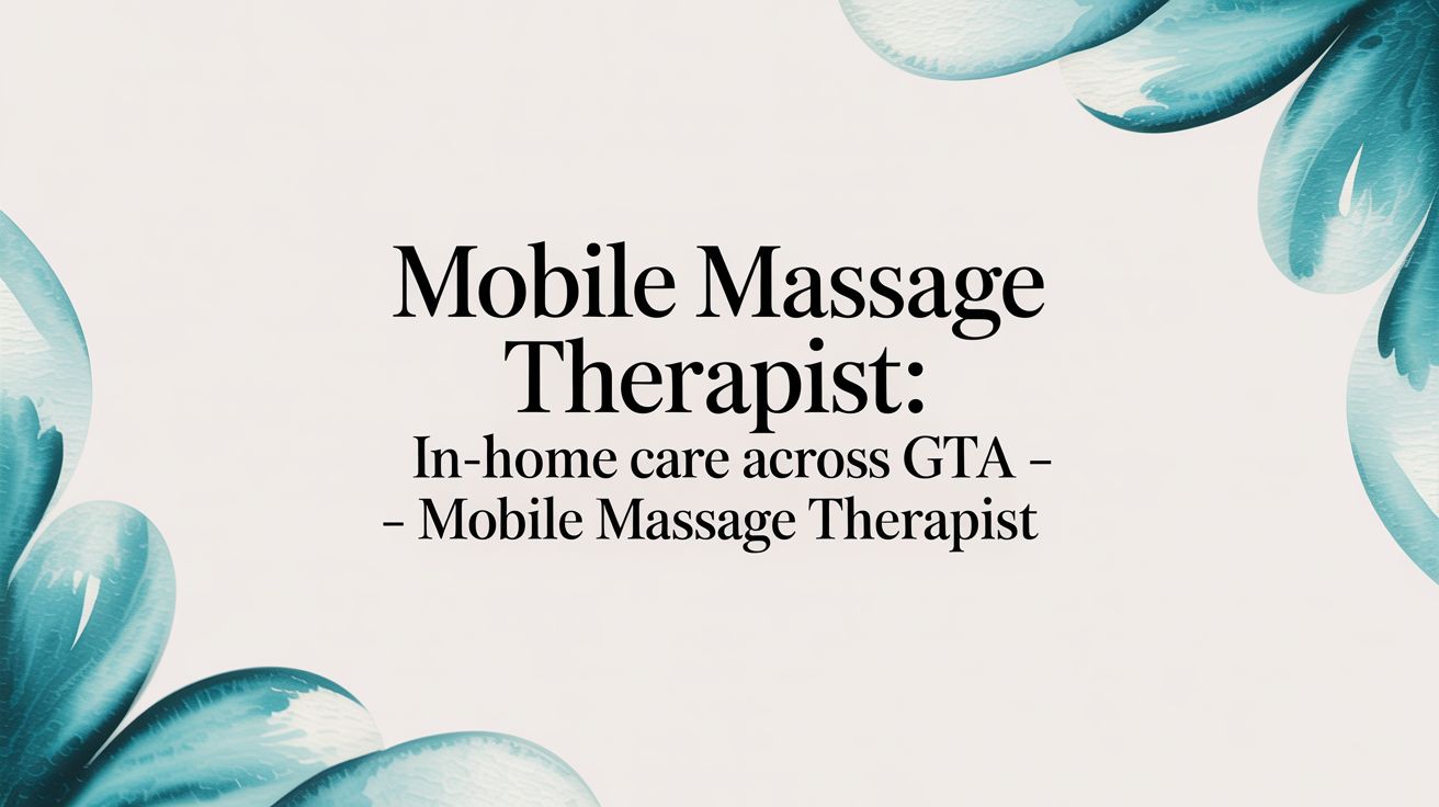 Mobile Massage Therapist: Your In-Home RMT in the GTA