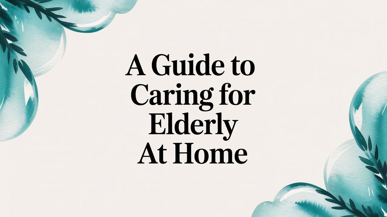 A Guide to Caring for Elderly at Home