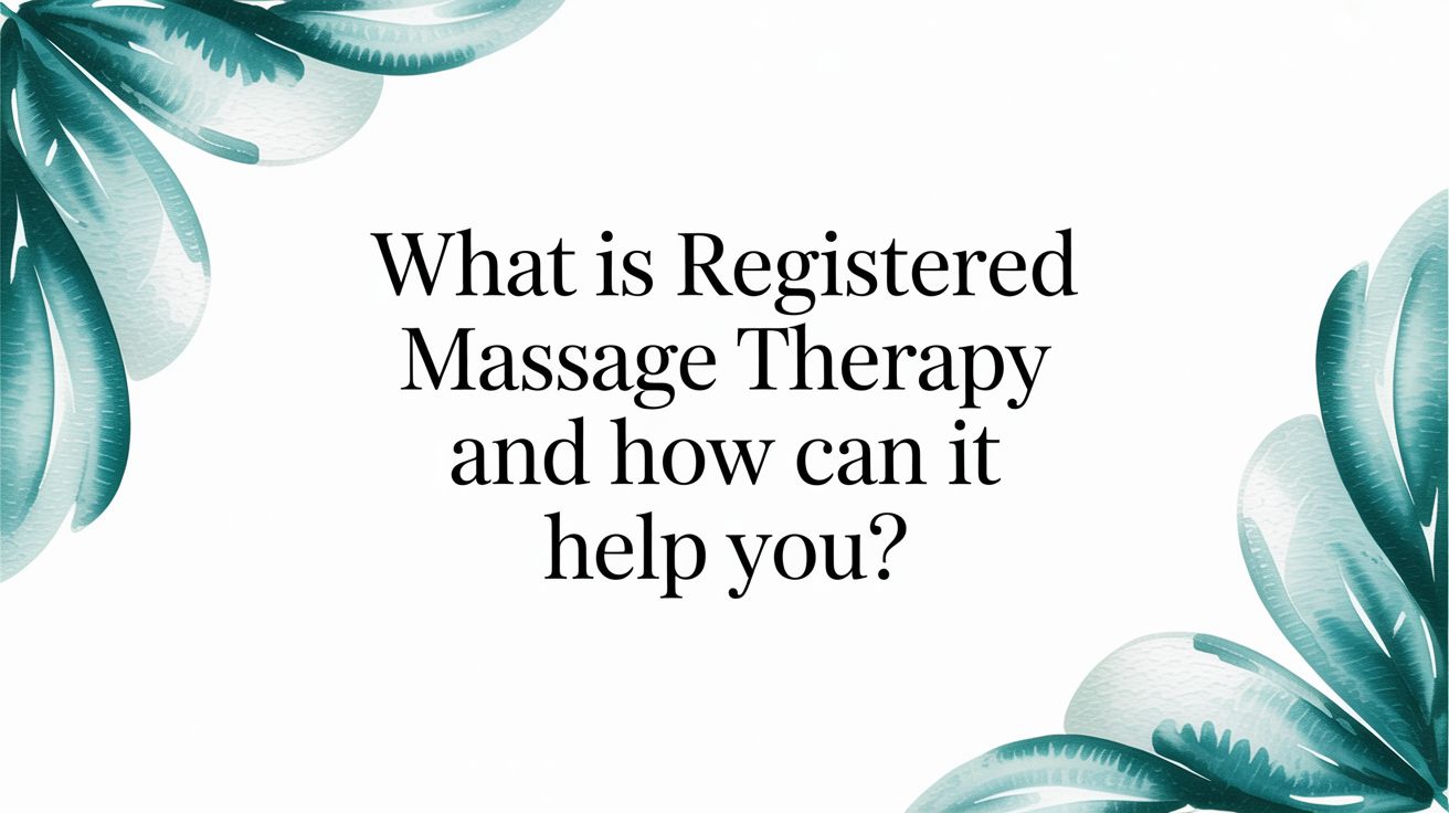 What Is Registered Massage Therapy and How Can It Help You?