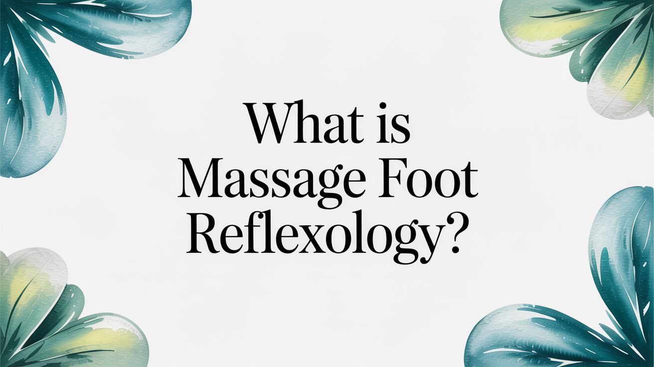 What Is Massage Foot Reflexology?