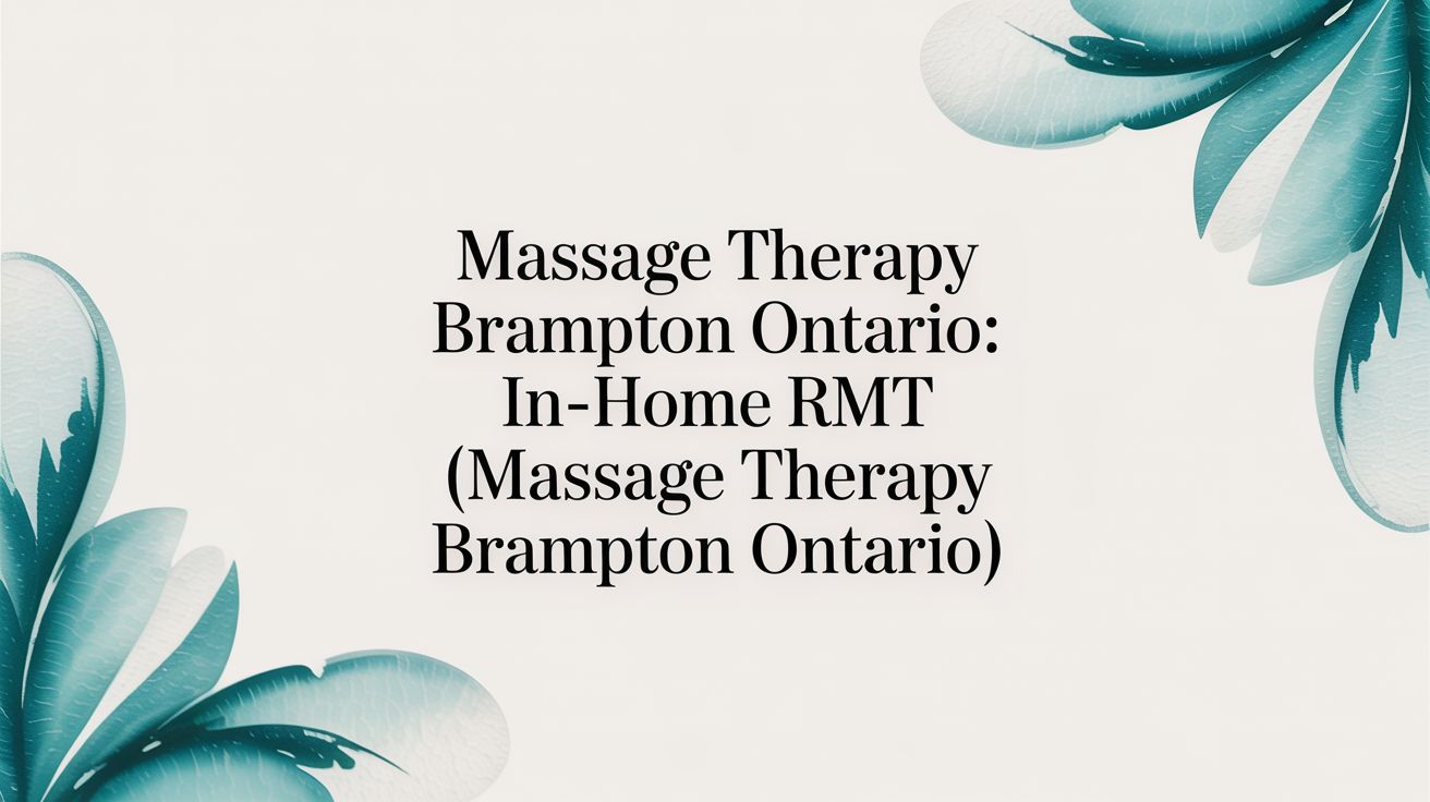 A Guide to In-Home Massage Therapy in Brampton, Ontario