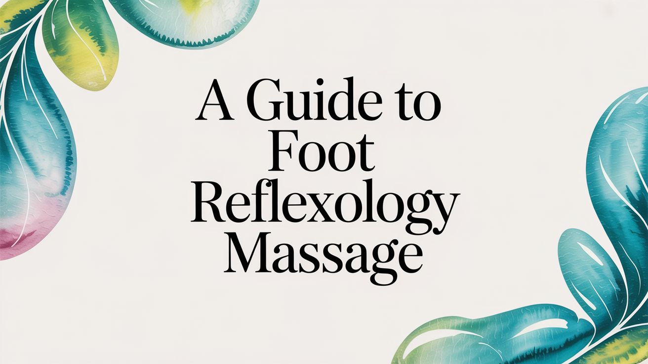 A Guide to Foot Reflexology Massage