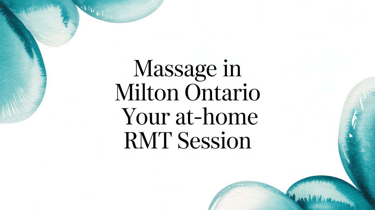 Massage in Milton Ontario: Your At-Home RMT Session
