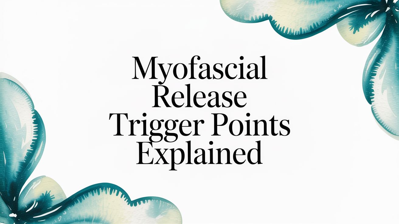 Myofascial Release Trigger Points Explained