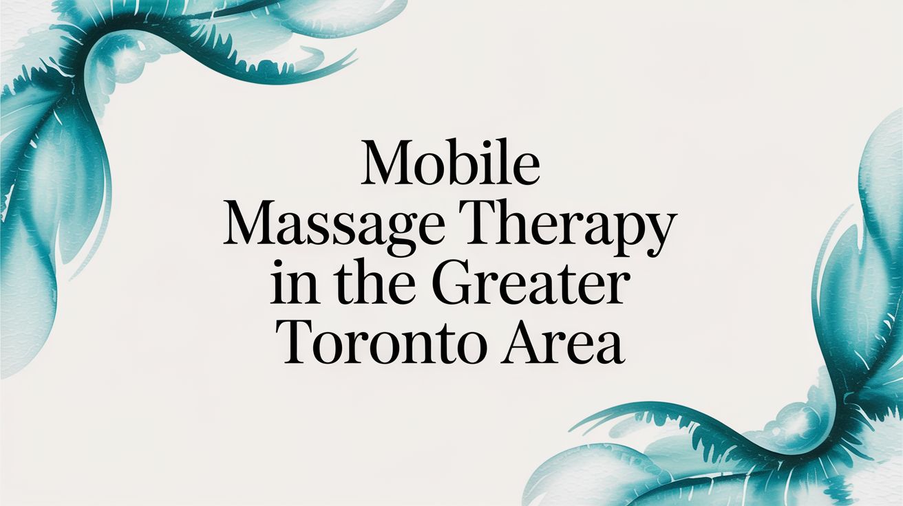 Mobile Massage Therapy in the Greater Toronto Area