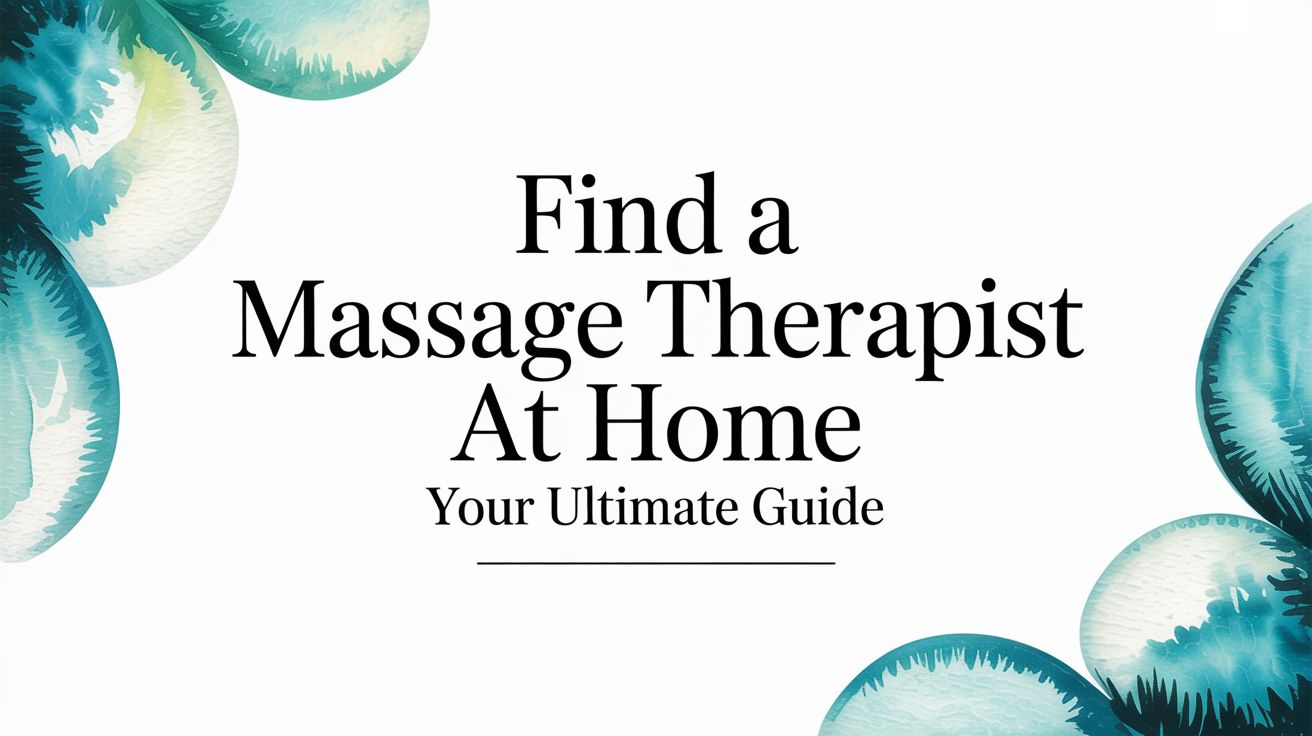 Find a Massage Therapist at Home: Your Ultimate Guide
