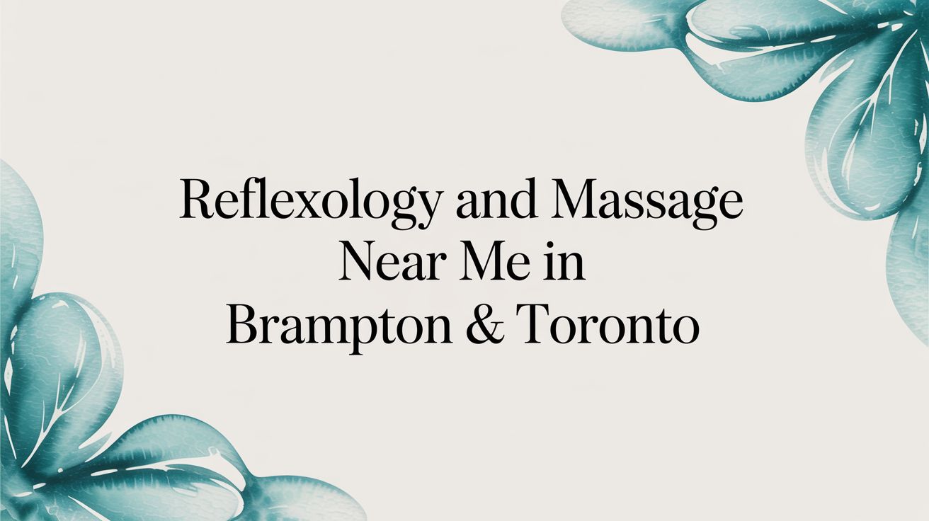 Reflexology and Massage Near Me in Brampton & Toronto