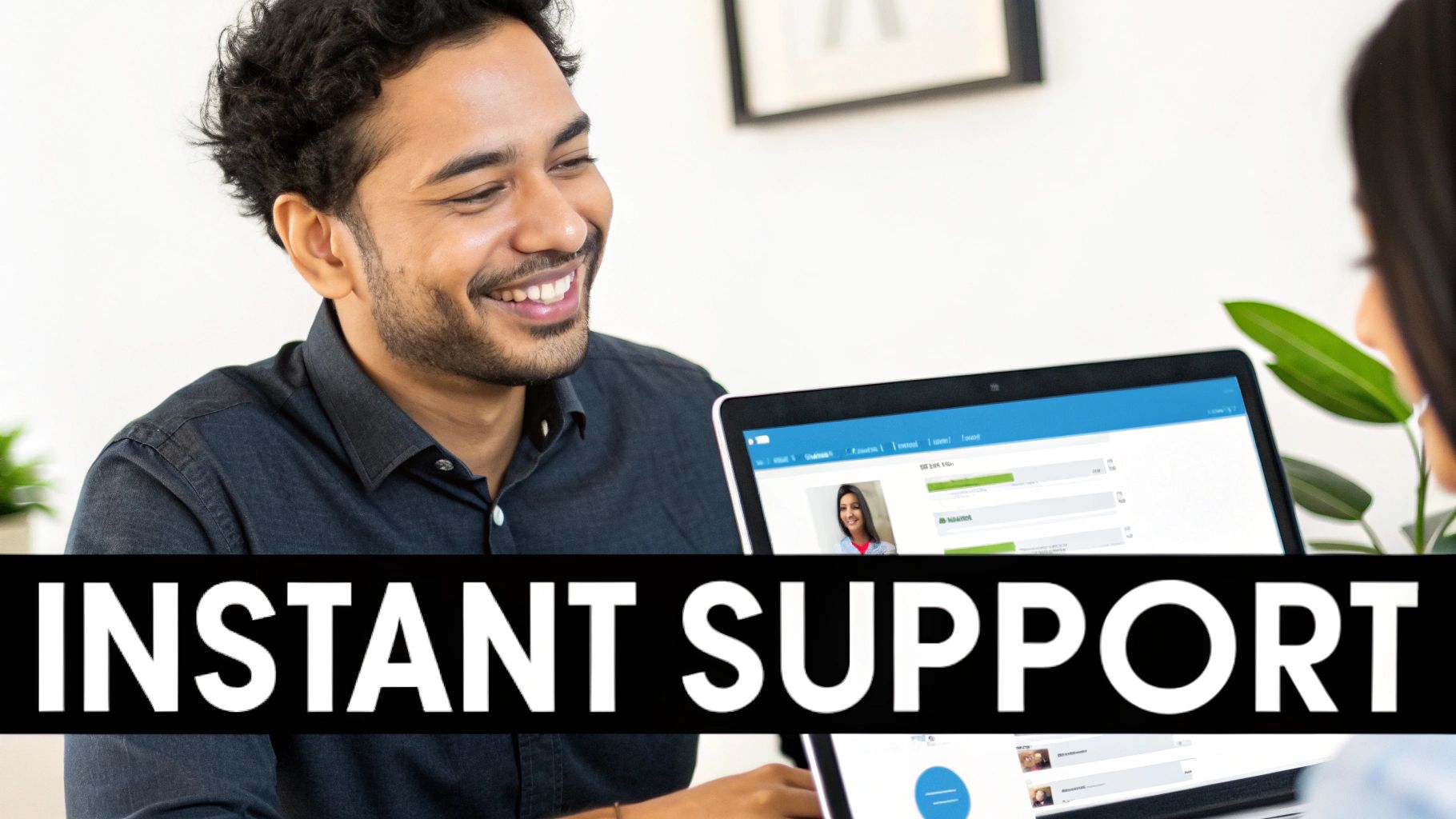 A smiling man showing a tablet with an online support interface featuring a woman's profile, captioned 'INSTANT SUPPORT'.