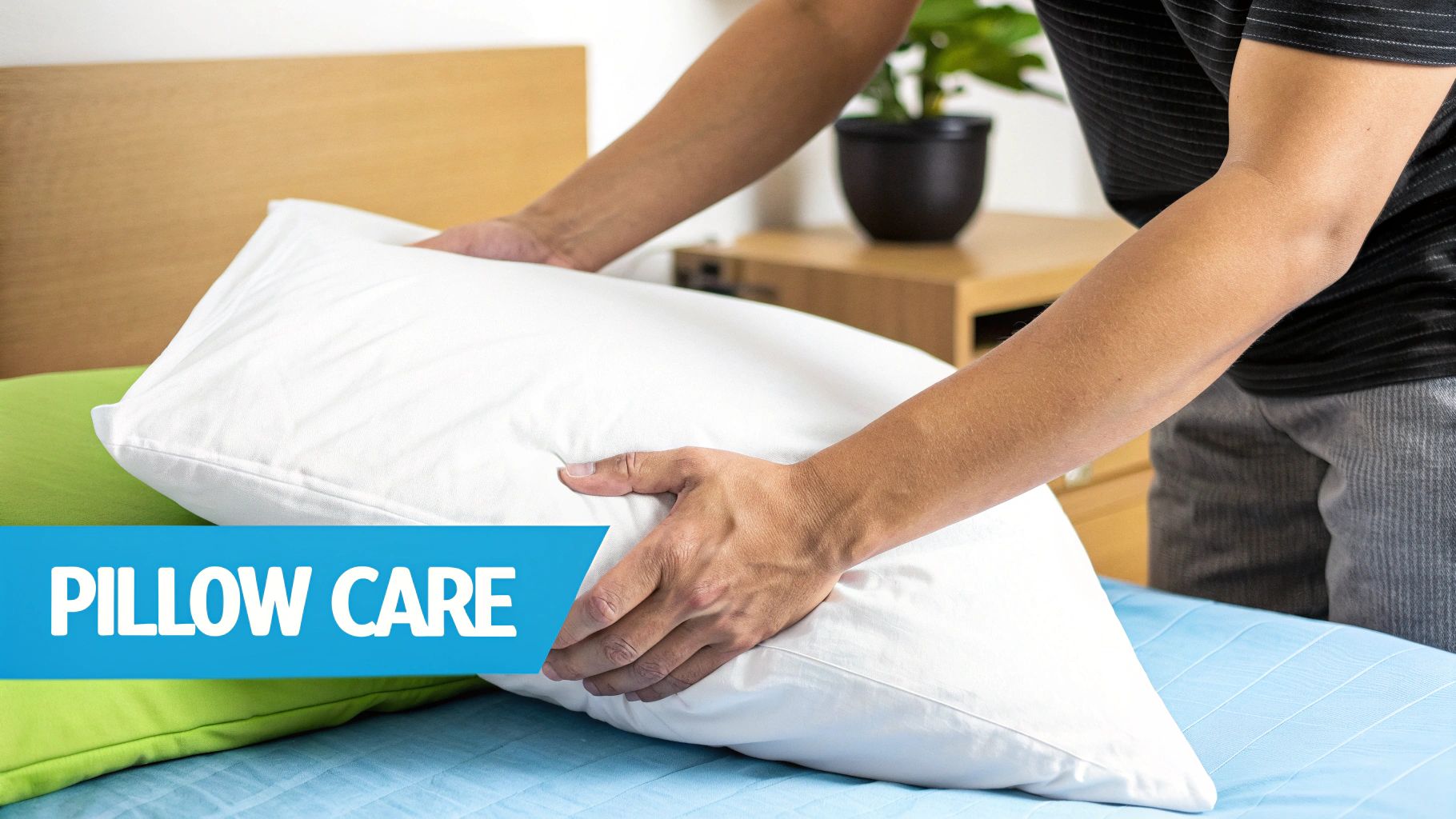 A person's hands are adjusting a white pillow on a bed with a "PILLOW CARE" overlay.