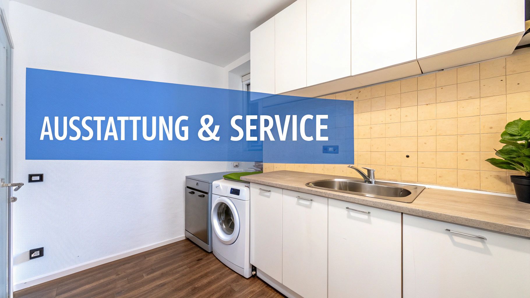 Moderne Küchenzeile mit Waschmaschine, Geschirrspüler und Spülbecken. Überlagerter Text: Ausstattung & Service.
