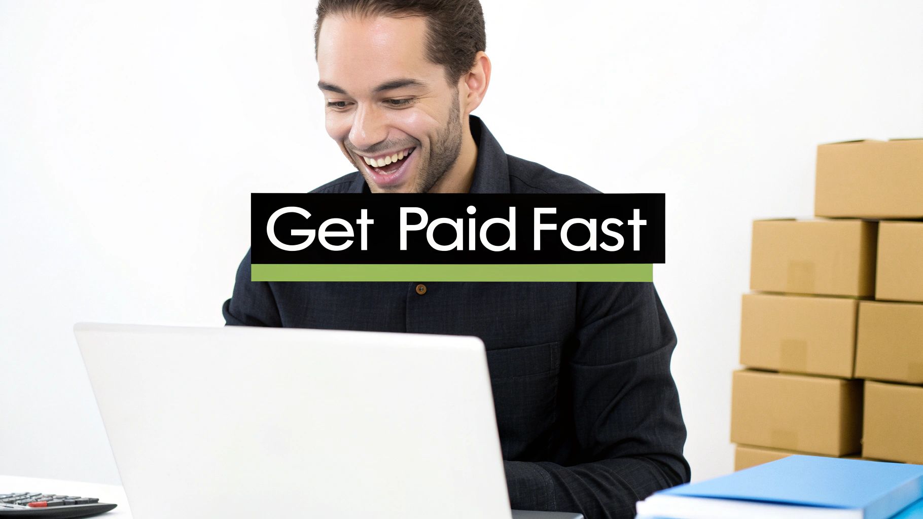 A man smiles happily while looking at a laptop with a 'Get Paid Fast' banner. Cardboard boxes are stacked nearby, suggesting online business operations.