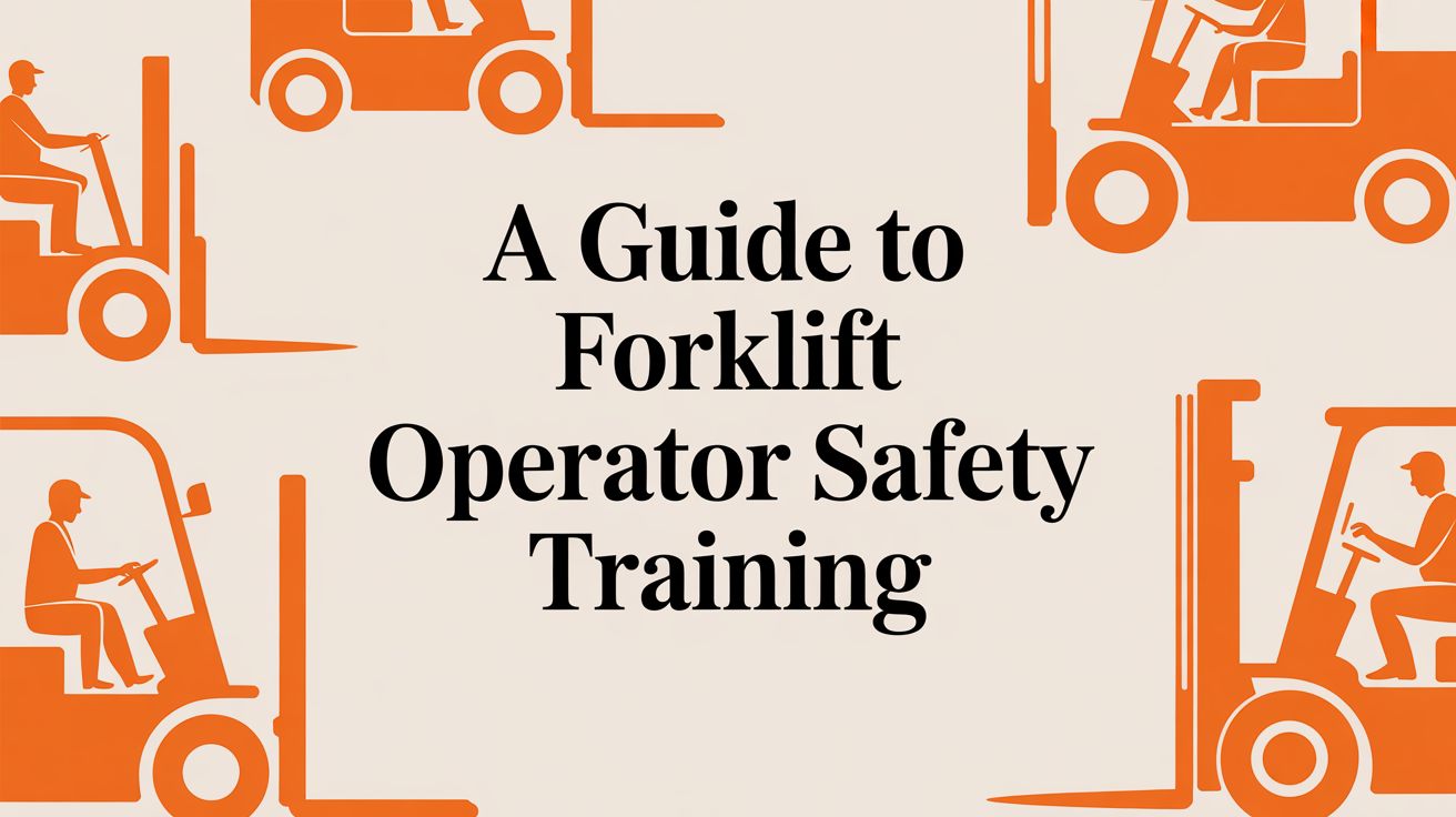 A Guide to Forklift Operator Safety Training
