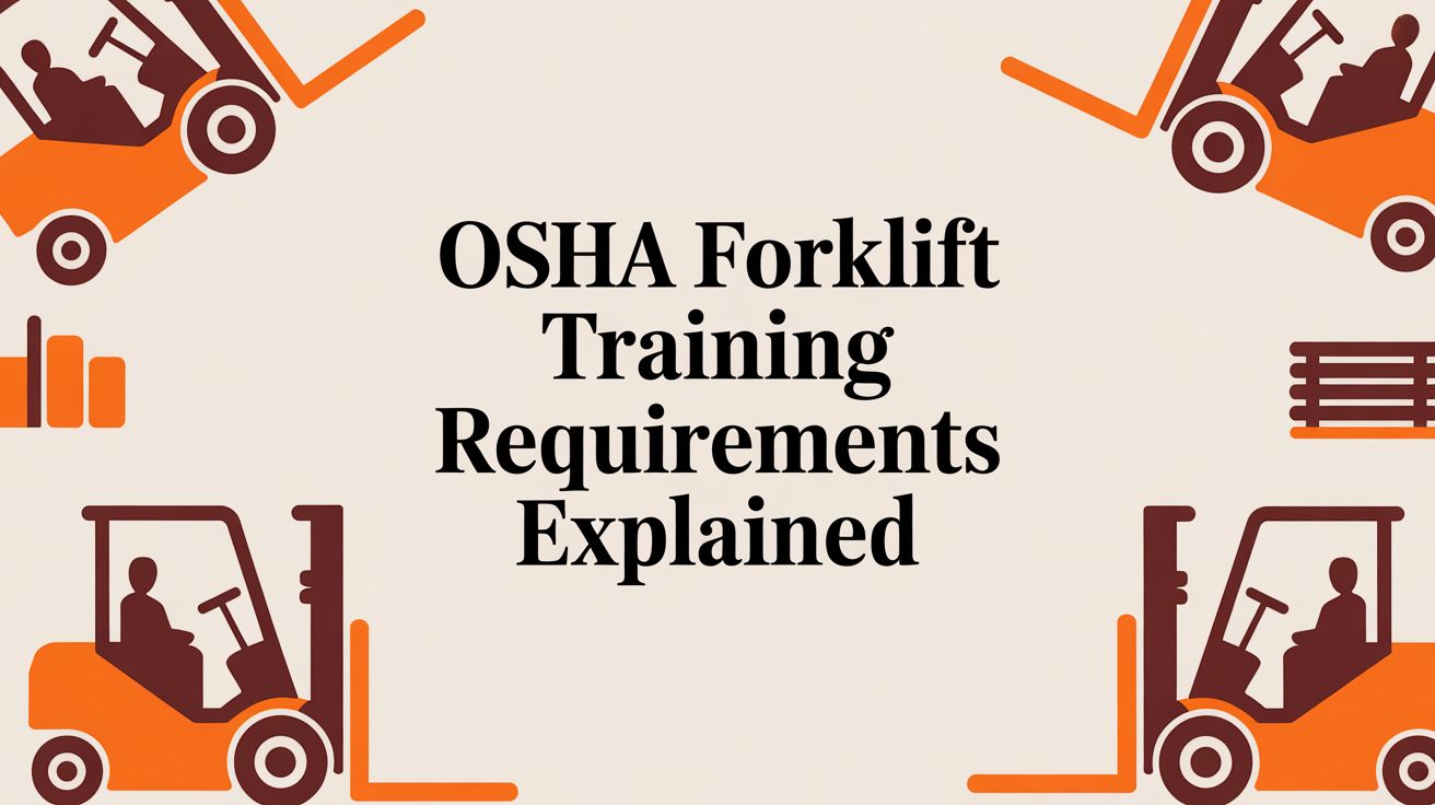 OSHA Forklift Training Requirements Explained