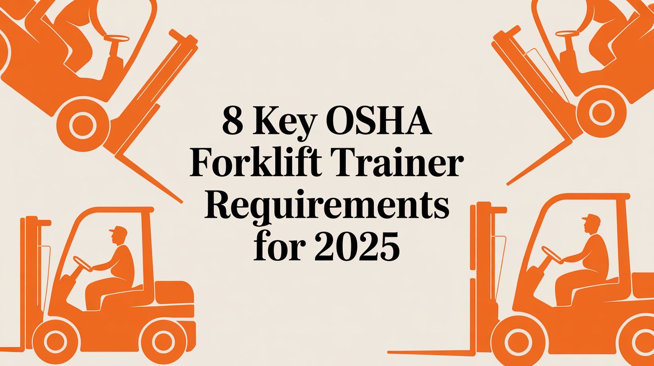 8 Key OSHA Forklift Trainer Requirements for 2025