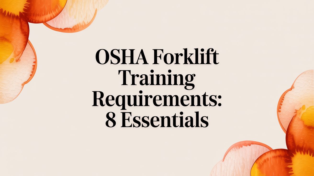 OSHA Forklift Training Requirements: 8 Essentials