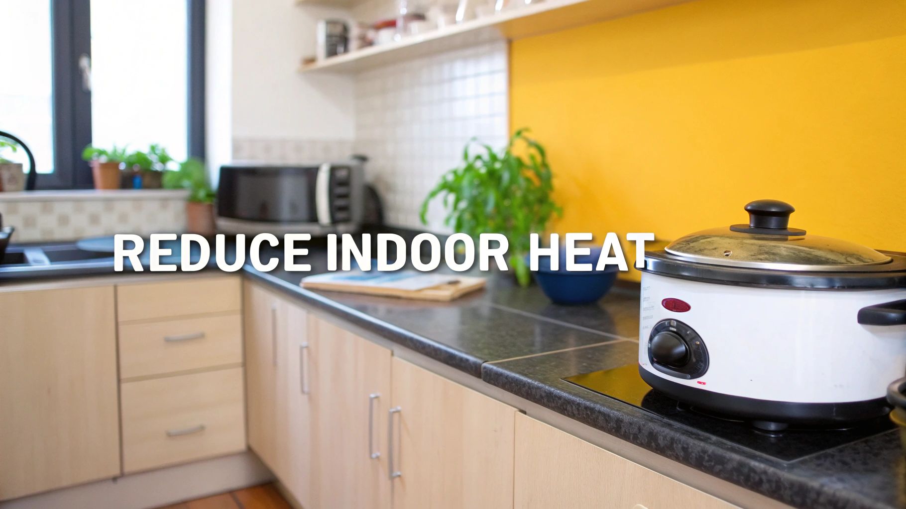 A brightly lit kitchen with a white slow cooker on the counter and the text "REDUCE INDOOR HEAT."