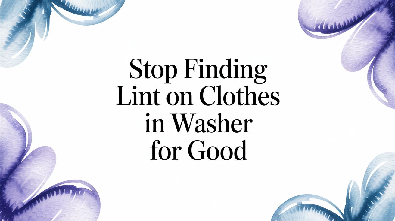 Stop Finding Lint on Clothes in Washer for Good