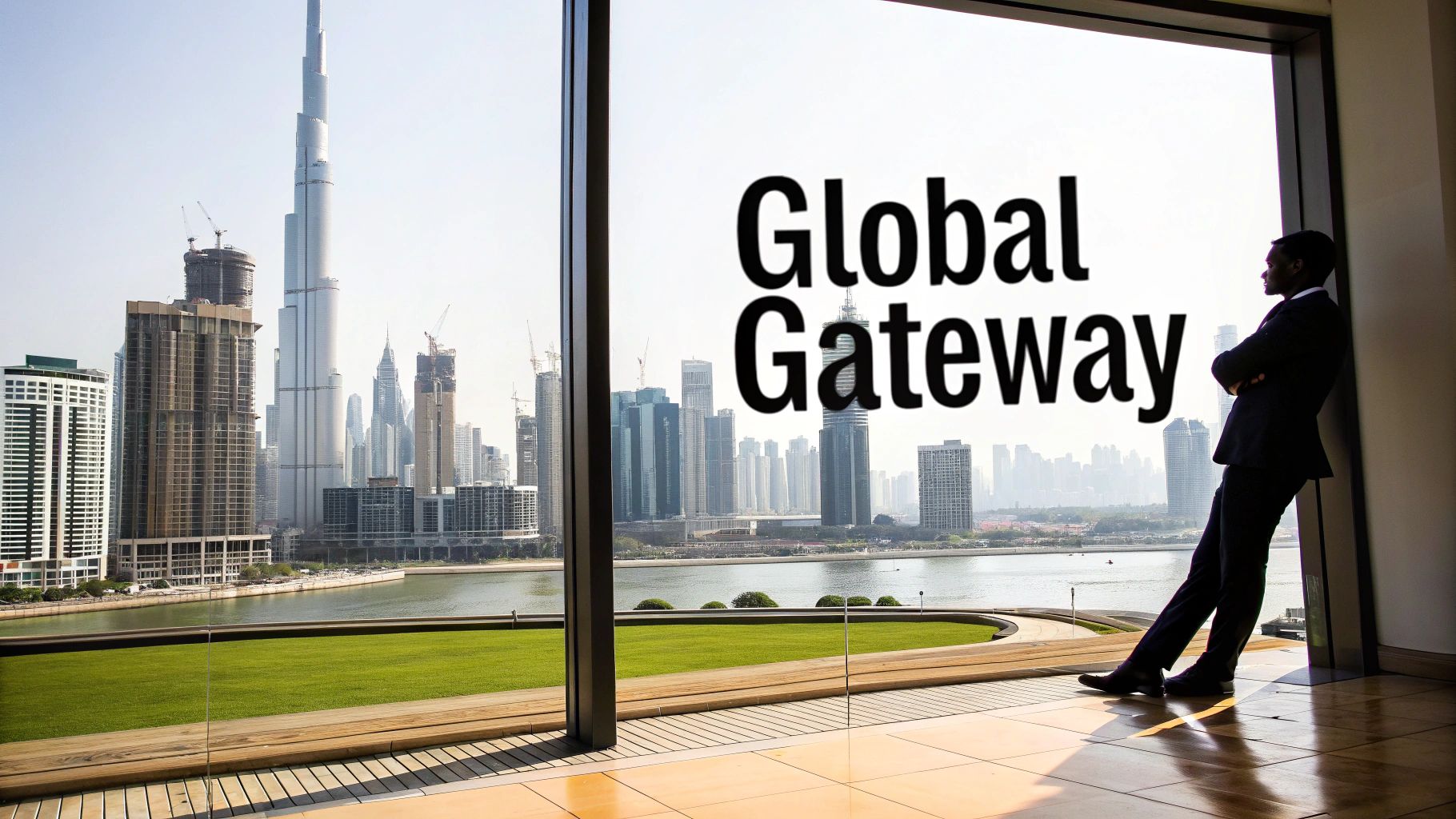 A businessman in a suit looks out a window at the Dubai skyline with Burj Khalifa and "Global Gateway" text.