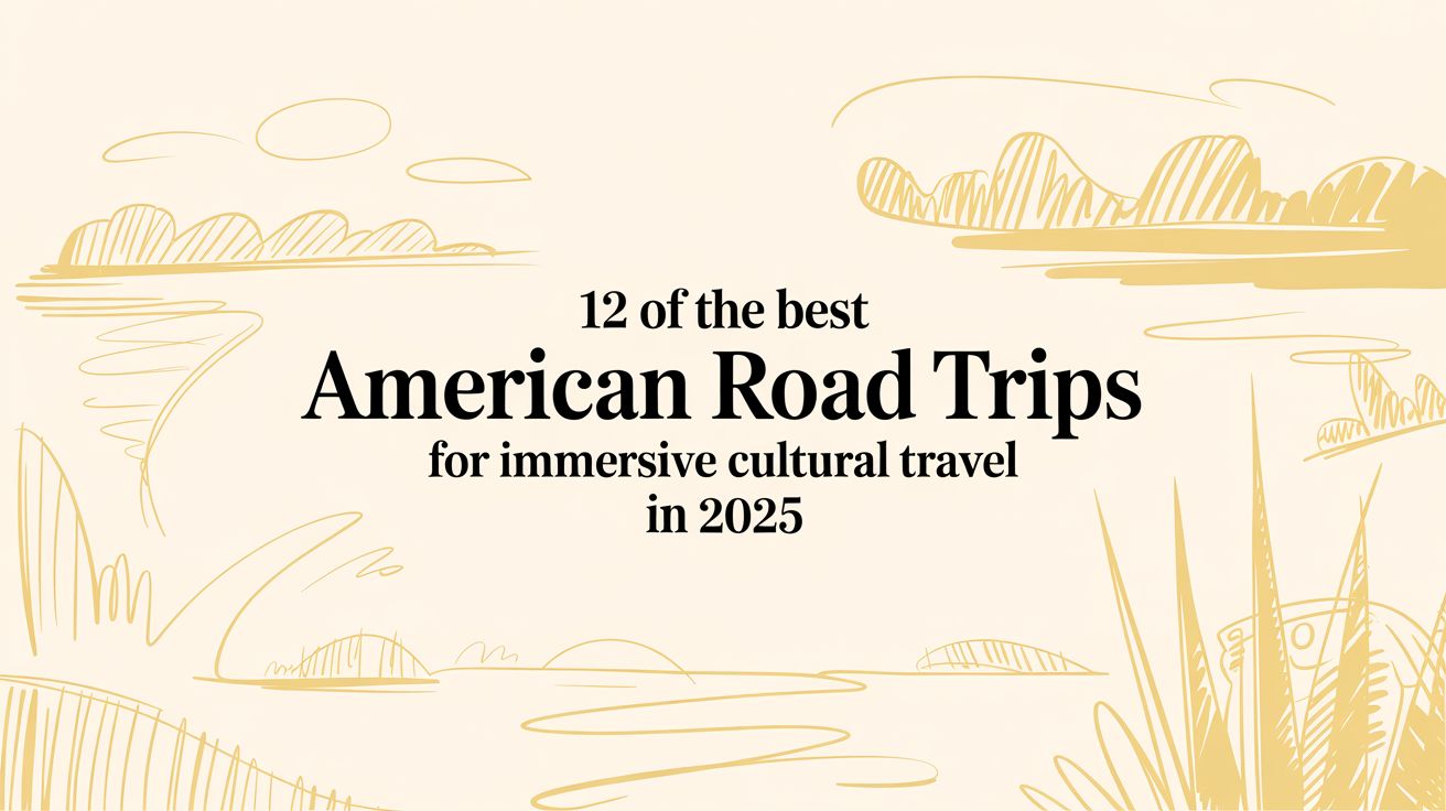 12 of the Best American Road Trips for Immersive Cultural Travel in 2025