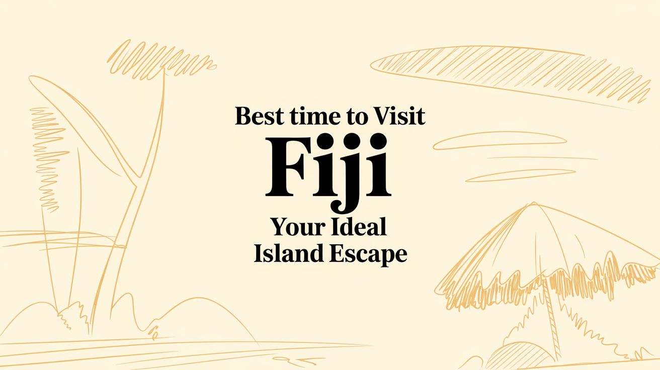Best Time to Visit Fiji: Your Guide to an Authentic Island Experience
