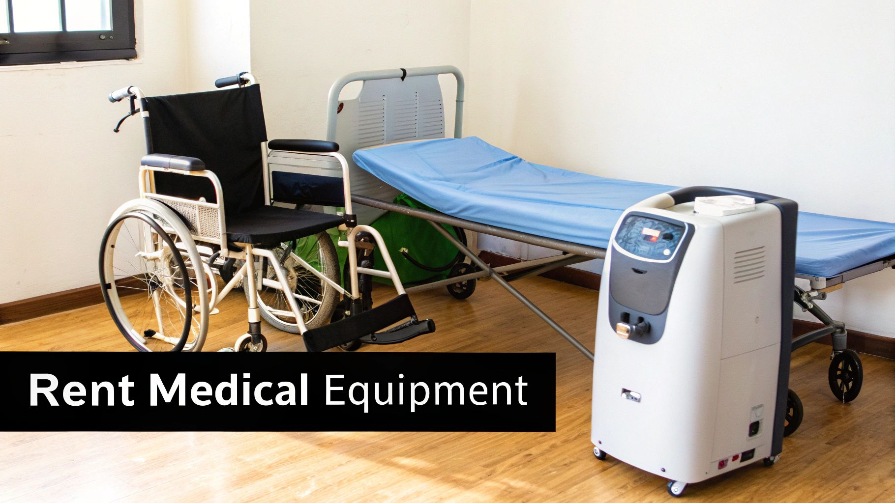 A room with medical equipment for rent, including a wheelchair, hospital bed, and oxygen concentrator.