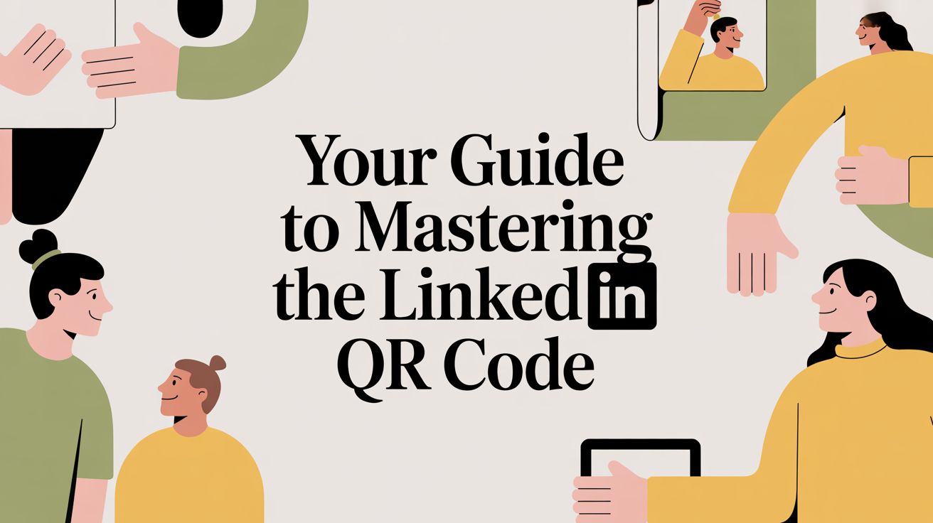 Your Guide to Mastering the LinkedIn QR Code