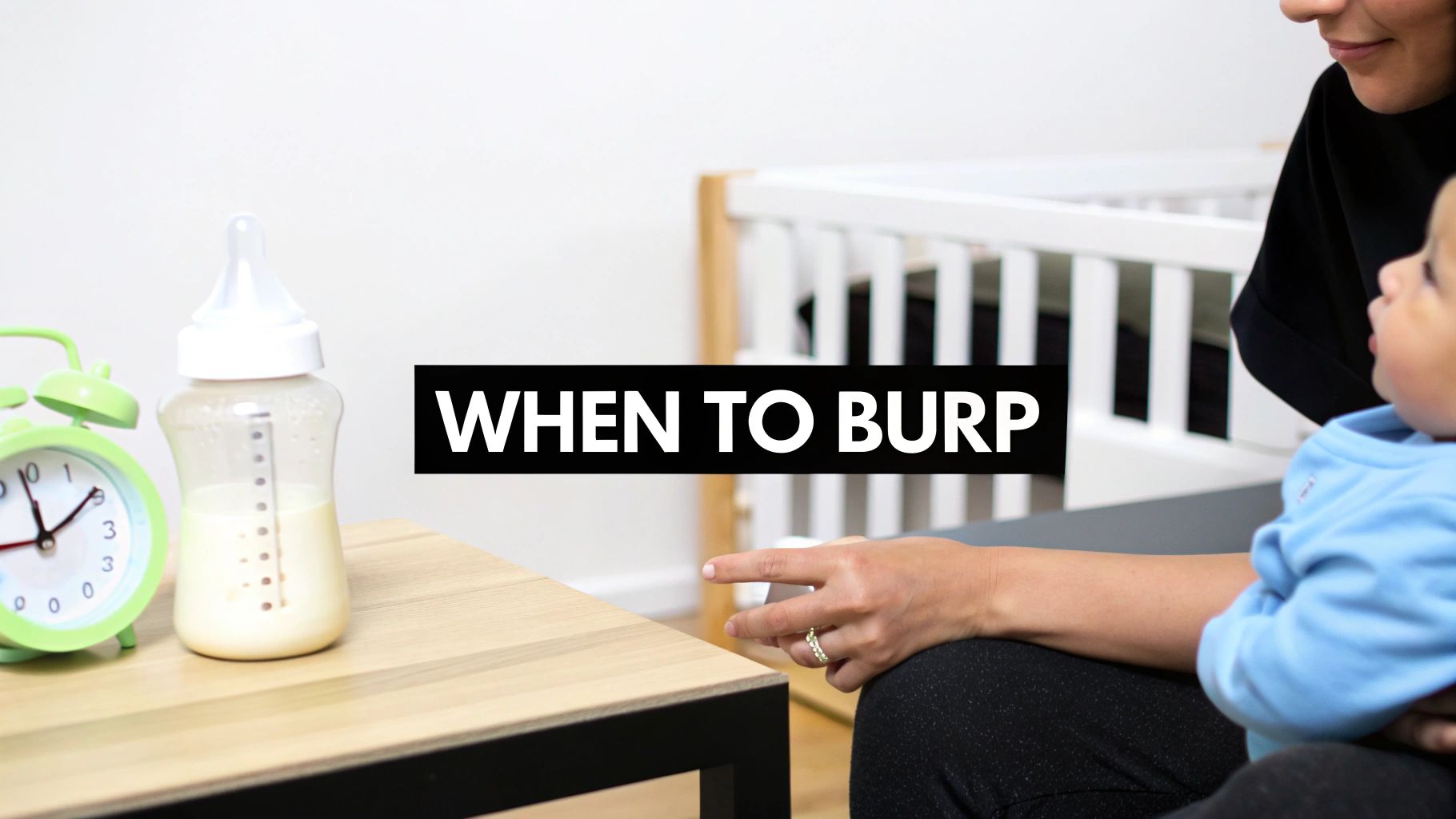A table with a baby bottle and alarm clock, a mother holding her baby, with text 'WHEN TO BURP'.