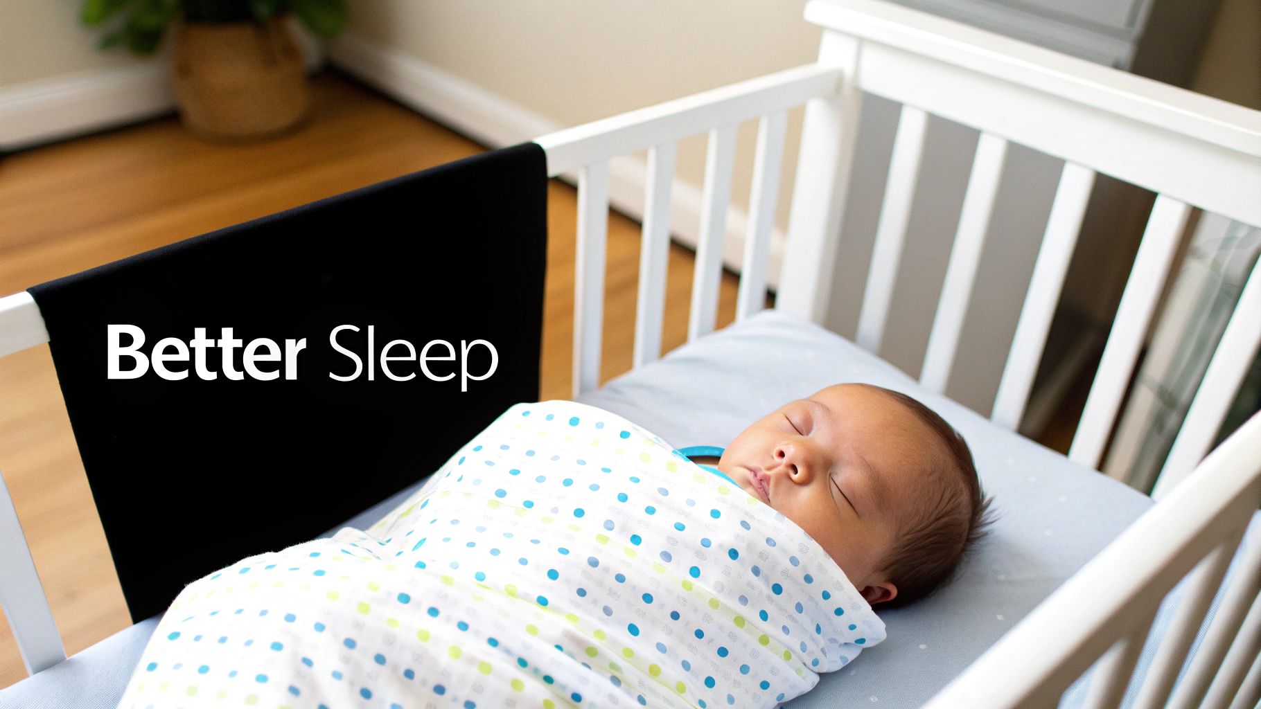An adorable baby peacefully sleeping in a white crib with a "Better Sleep" sign.