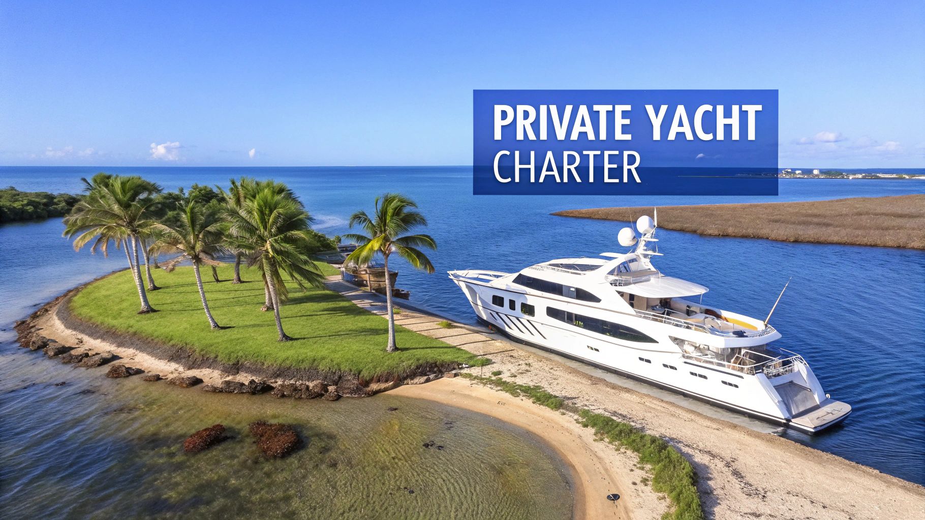 A white luxury yacht docked by a tropical island with palm trees and clear blue water, promoting private yacht charters.