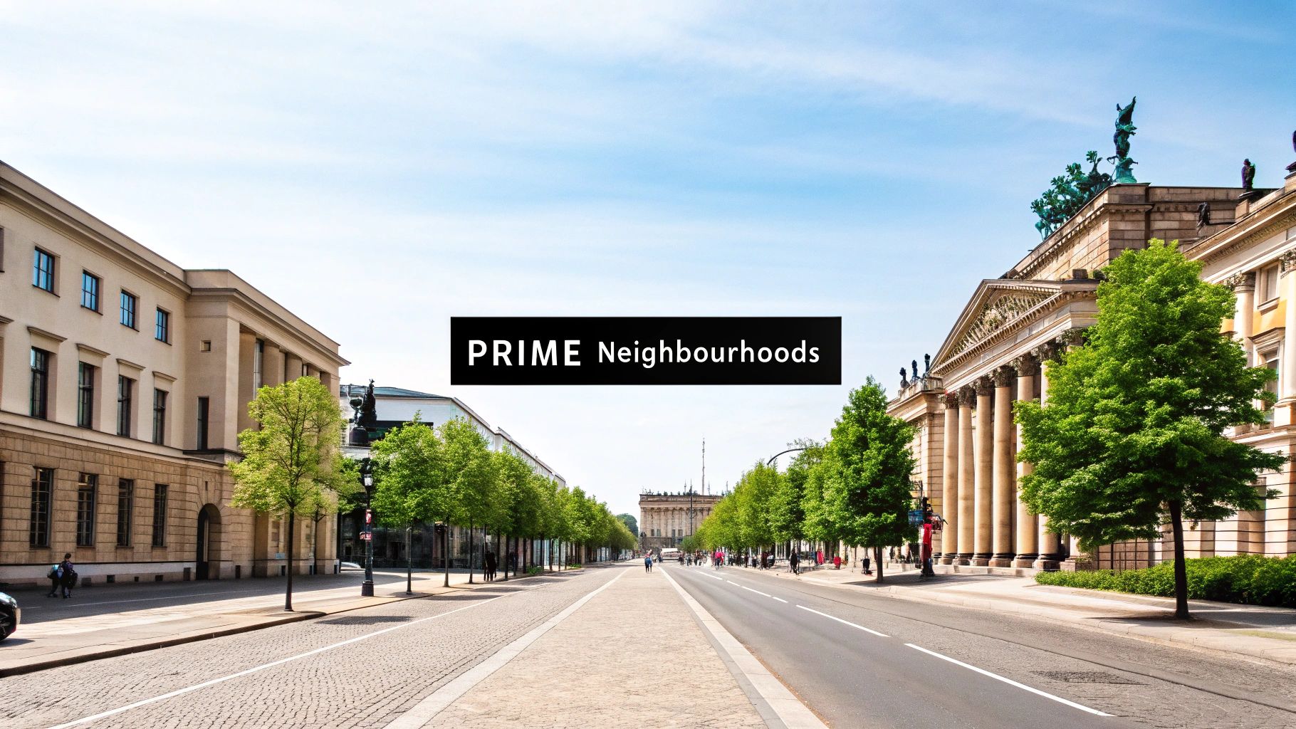 Unlocking Berlin: A Guide to Investing in Luxury German Real Estate 3 A wide, tree-lined city street featuring grand historic buildings on a bright, clear day, with a 'PRIME Neighbourhoods' text overlay.