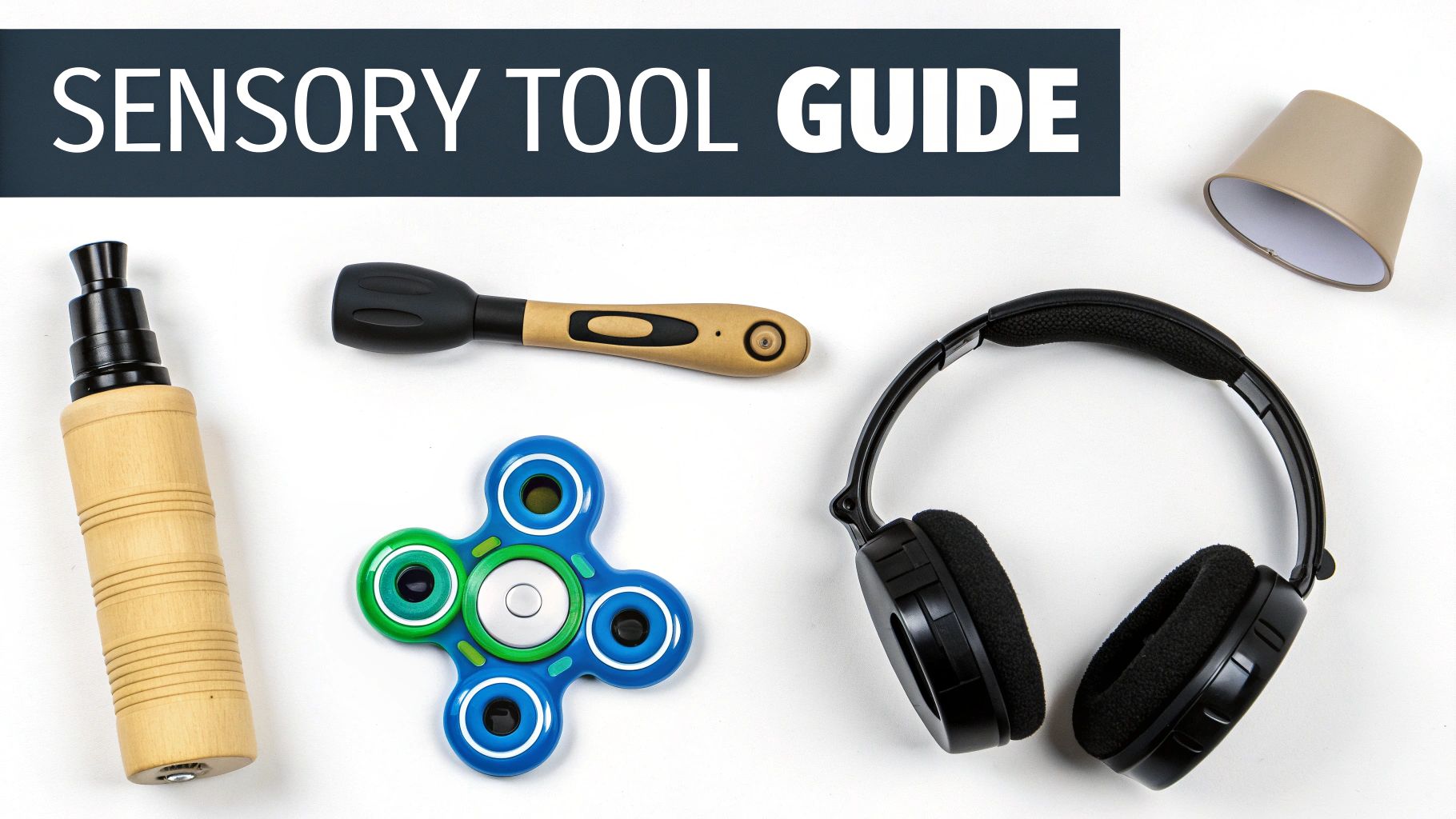 A flat lay of various sensory tools including a fidget spinner, headphones, and wooden items.