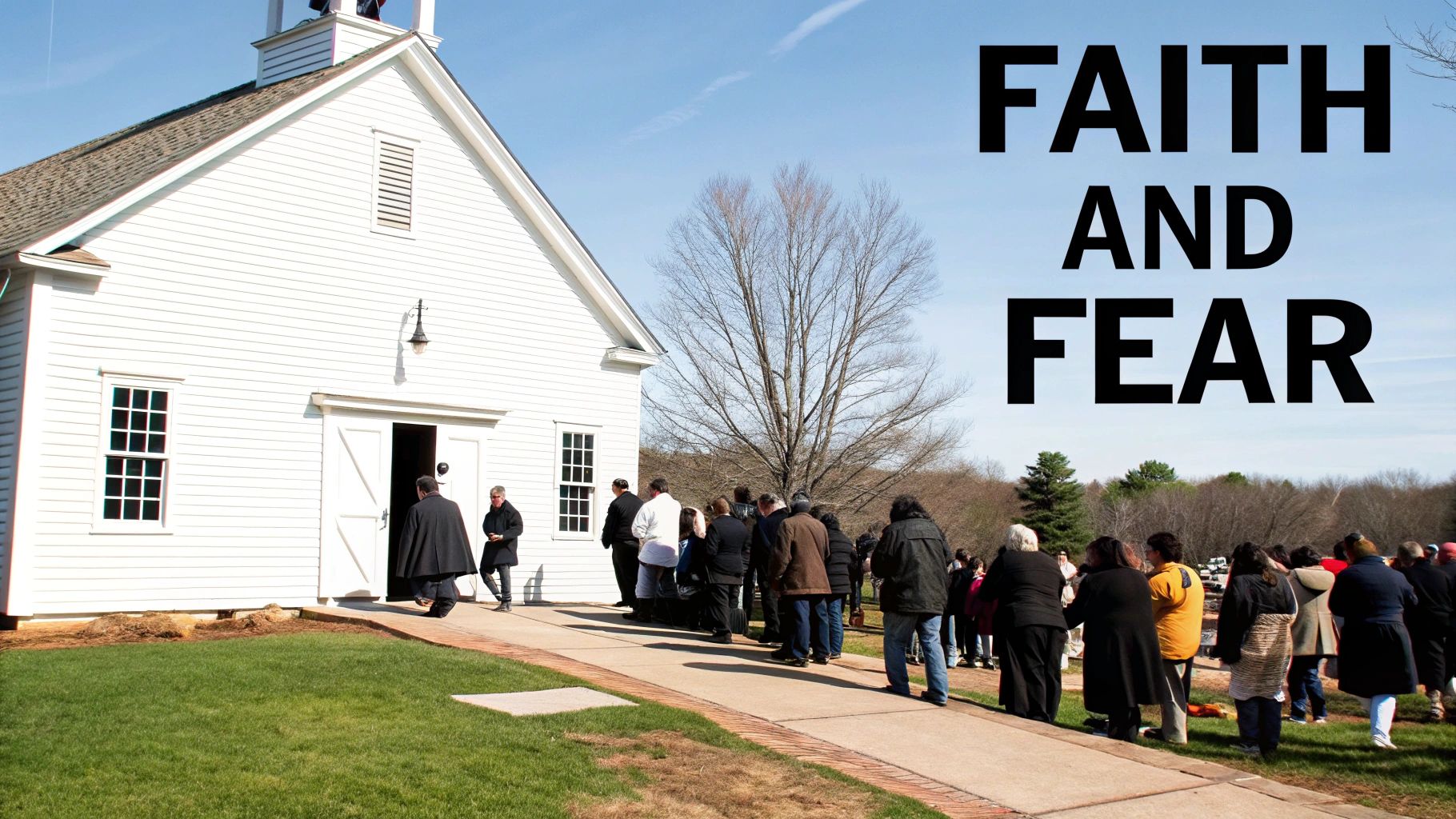 People gathering outside a white church under a blue sky, with "FAITH AND FEAR" text.