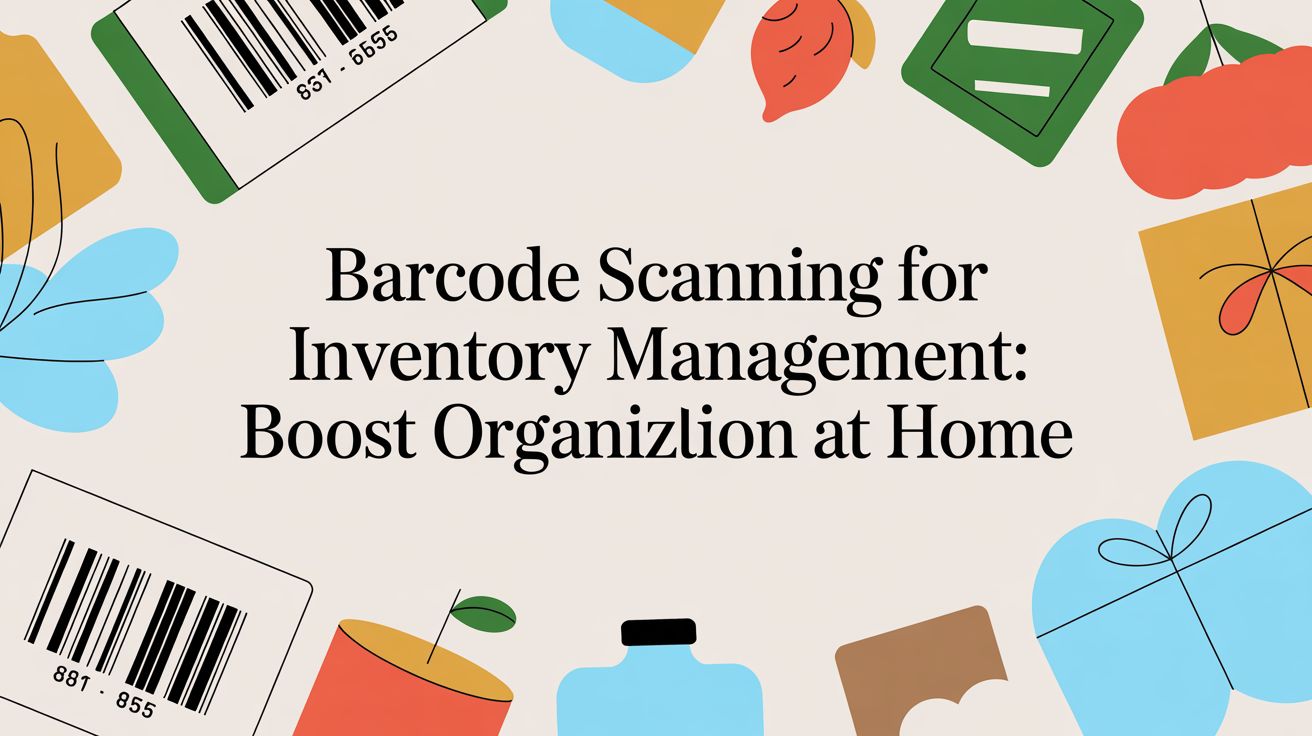 Barcode Scanning for Inventory Management: Boost Organization at Home