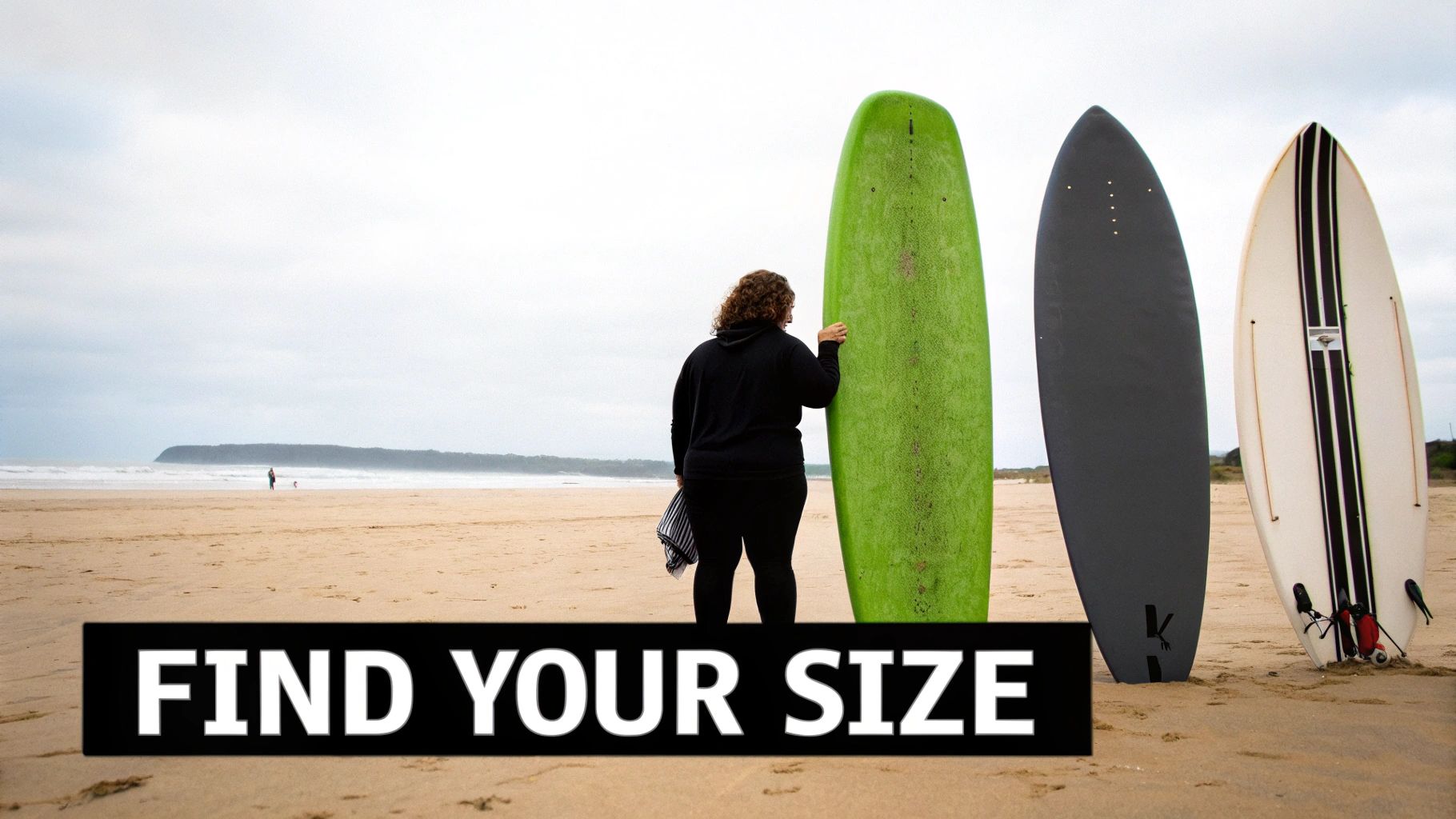 A person on a beach inspecting three surfboards of different sizes with "FIND YOUR SIZE" overlay.